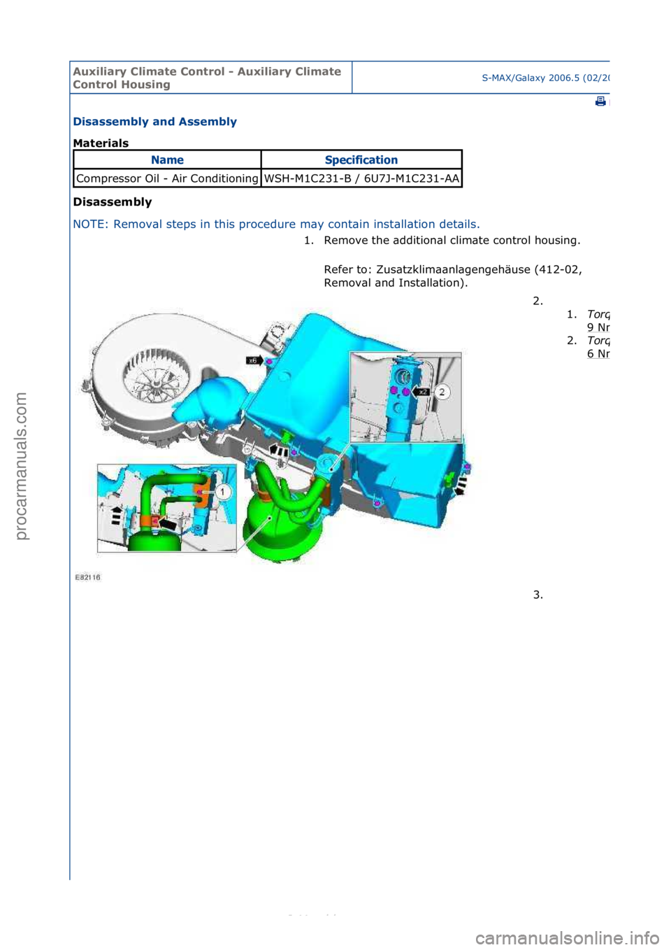 FORD S-MAX 2006  Service Repair Manual Auxiliar\b Clima\fe Con\frol - Auxiliar\b Clima\fe 
Con\frol HousingS-MAX/G\bl\bxy\f2006.5\f(02/2006
\fPrint
Disassembl\b and Assembl\b 
Ma\ferials 
Disassembl\b 
NO
TE:\fRemov\bl\fsteps\fin\fthis\fpr
