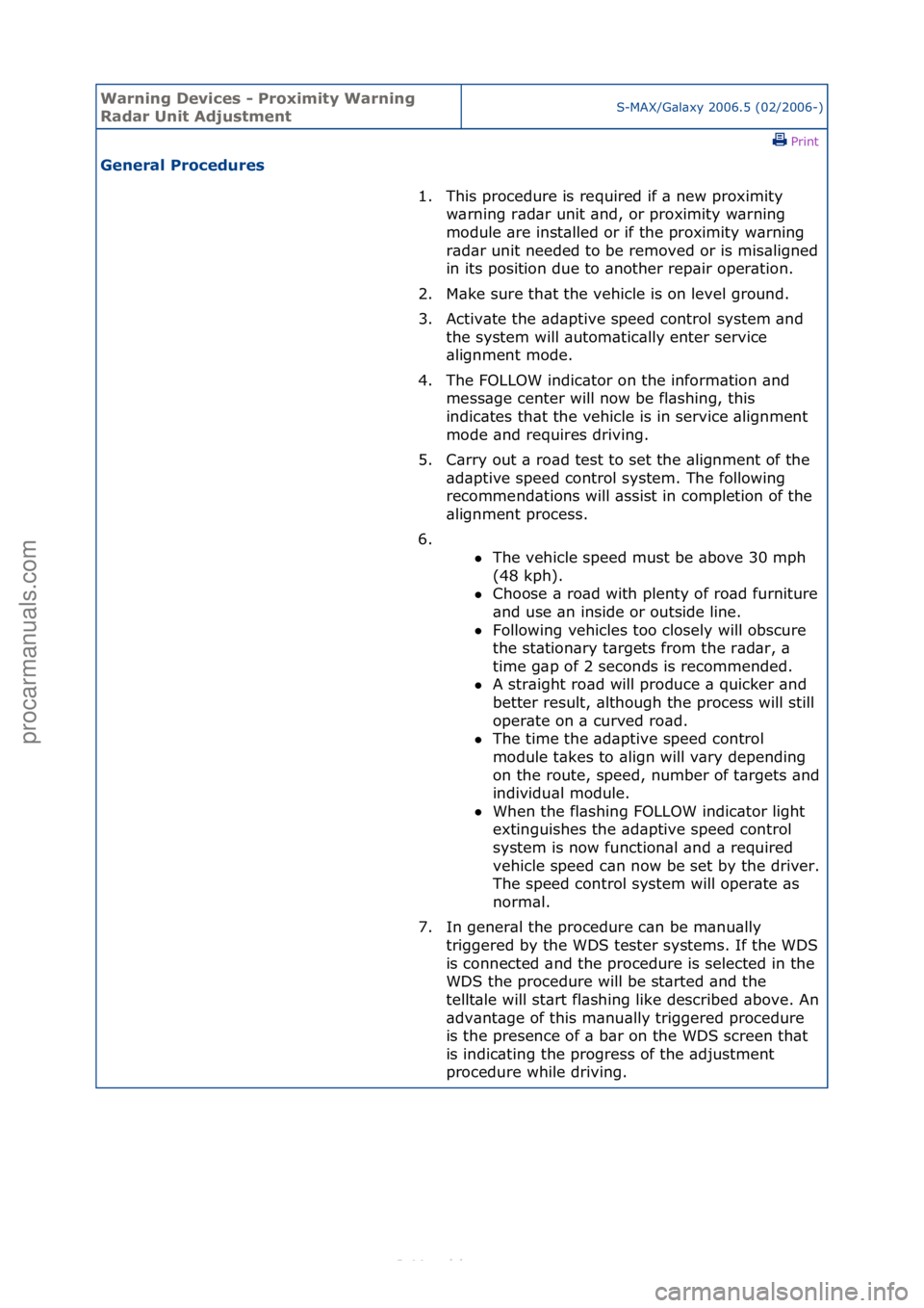 FORD S-MAX 2006  Service Repair Manual Warning \bevice\f - Proximity Warning 
Radar Unit Adju\ftmentS-MAX/G\bl\bxy\f2006.5\f(02/2006-)\fPrint \f
General Procedure\f 
1. This\fprocedure\fis\frequired\fif\f\b\fnew\fproximity\fw\brn
 ing\fr\b