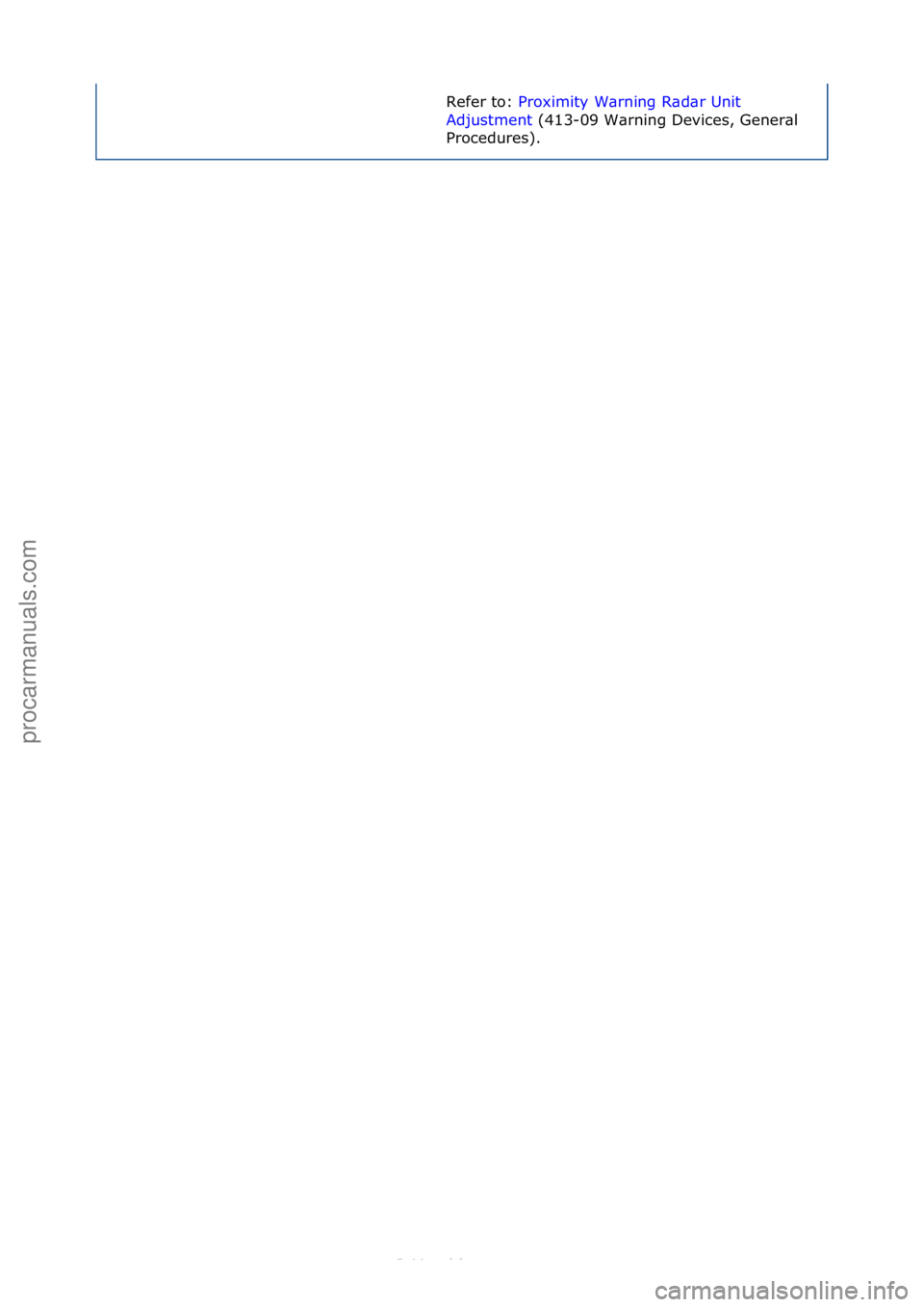 FORD S-MAX 2006  Service Repair Manual Refer\fto:\fProximity\fW\brning\fR\bd\br\fUnit\f
Adj
ustment \f(413-09\fW\brning\fDevices,\fGener\bl\f
Pro

cedures).\f
Стр. 3 из  3
05.01.2013http://127.0.0.1:8888/wsm/js/procedure.do?variantId=