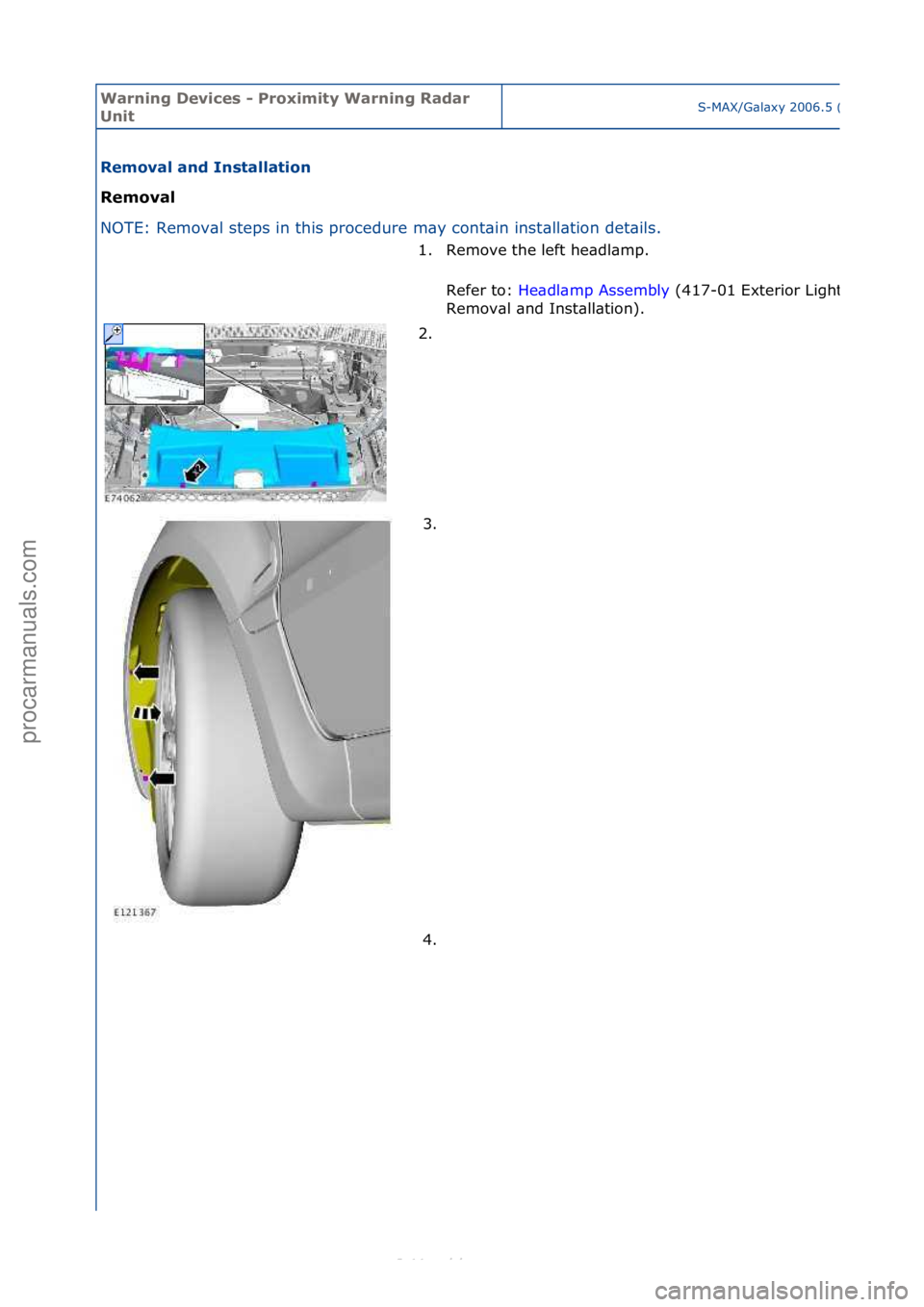 FORD S-MAX 2006  Service Repair Manual Warning \bevice\f - Proximity Warning Radar 
UnitS-MAX/G\bl\bxy\f2006.5\f(02/2006
Removal and In\ftallation 
Removal 
NO
TE:\fRemov\bl\fsteps\fin\fthis\fprocedure\fm\by\fcont\bin\finst
 \bll\btion\fde