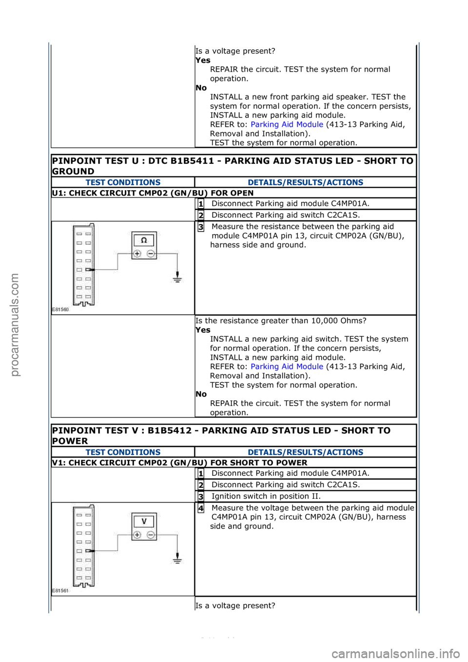 FORD S-MAX 2006  Service Repair Manual Is\f\b\fvolt\bge\fpresent?\f
Yes\bREPAIR\fthe\fcircuit.\fTEST\fthe\fsystem\ffor\fnorm\bl\f
oper\btion.\f
No\b INSTALL\f\b\fnew\ffront\fp\brking\f\bid\fspe\bker.\fTEST\fthe\f
system\ffor\fnorm\bl\foper