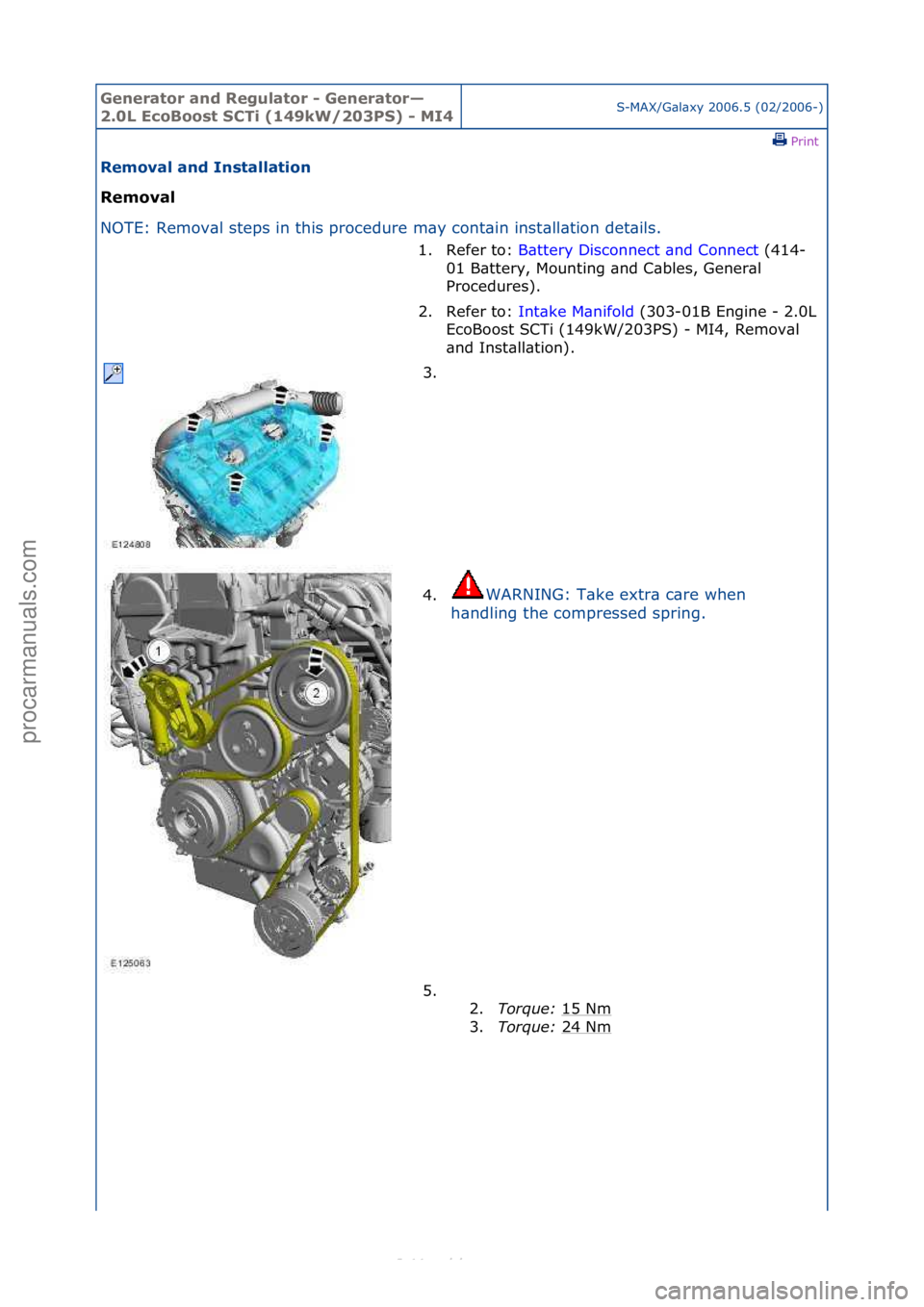 FORD S-MAX 2006  Service Repair Manual Generator\band\bReg\flator\b-\bGenerator—
2.0L\bEcoBoost\bSCTi\b(149kW/203PS)\b-\bMI4S-MAX/G\bl\bxy\f2006.5\f(02/2006-)\fPrint \f
Removal\band\bInstallation\b
Removal\b
NO

TE:\fRemov\bl\fsteps\fin\