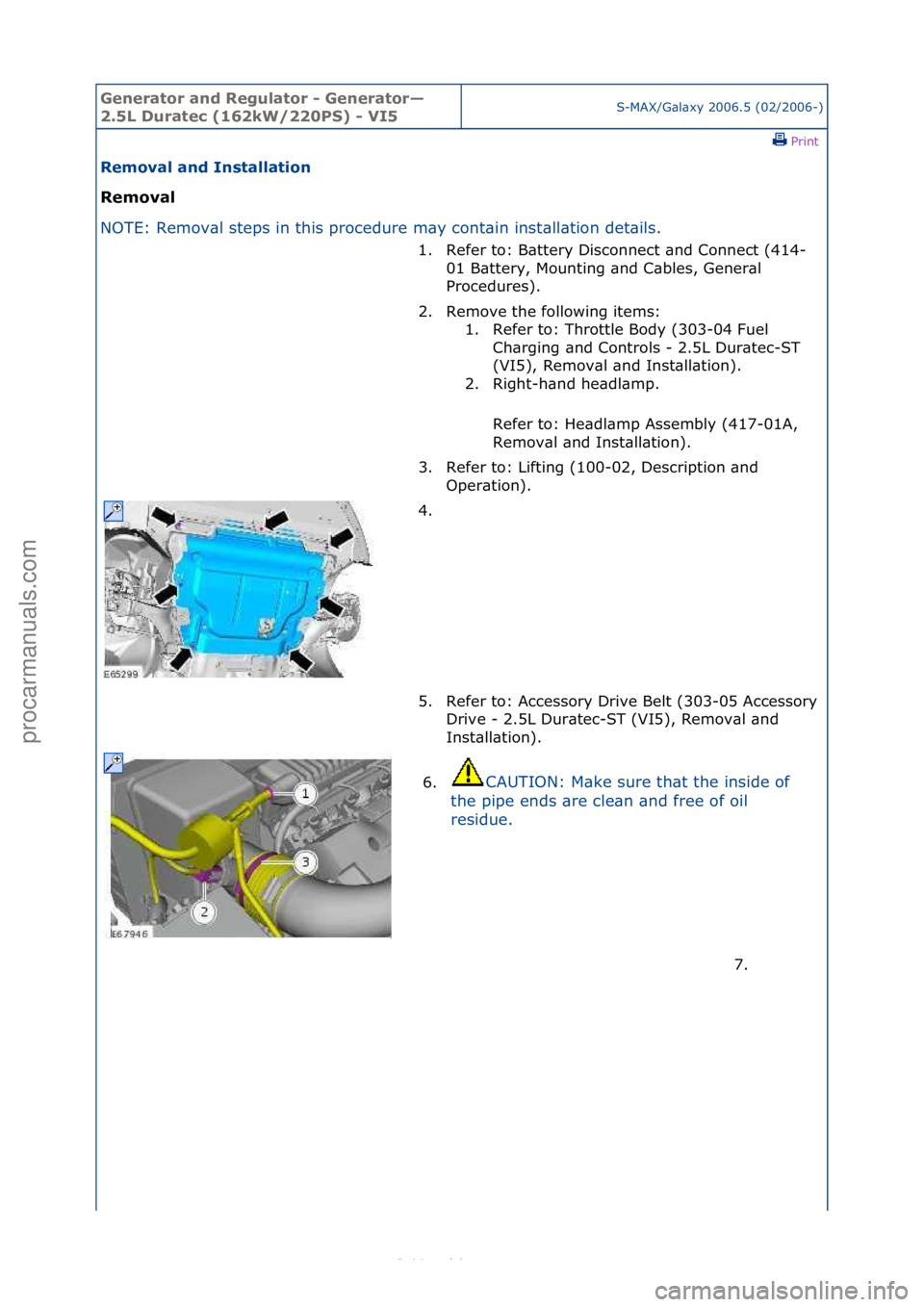 FORD S-MAX 2006  Service Repair Manual Generator\band\bReg\flator\b-\bGenerator—
2.5L\bD\fratec\b(162kW/220PS)\b-\bVI5S-MAX/G\bl\bxy\f2006.5\f(02/2006-)\fPrint \f
Removal\band\bInstallation\b
Removal\b
NO

TE:\fRemov\bl\fsteps\fin\fthis\