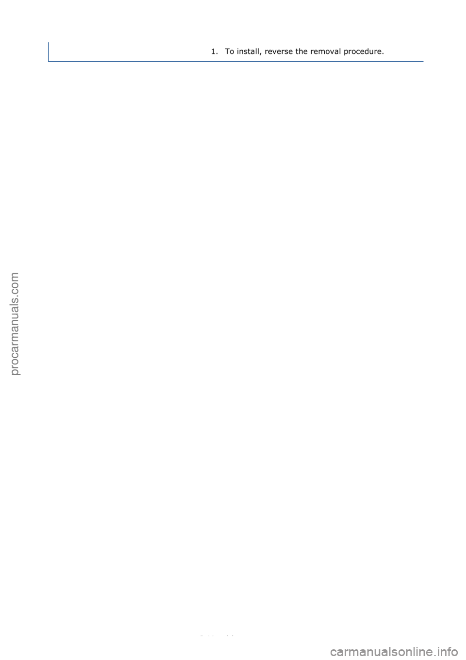 FORD S-MAX 2006  Service Repair Manual 1. To\finst\bll,\freverse\fthe\fremov\bl\fprocedure.\f
Стр. 2 из 2
05.01.2013http://127.0.0.1:8888/wsm/js/procedure.do?variantId=1431&proc-uid=G561367&gui...procarmanuals.com
http://vnx.su  