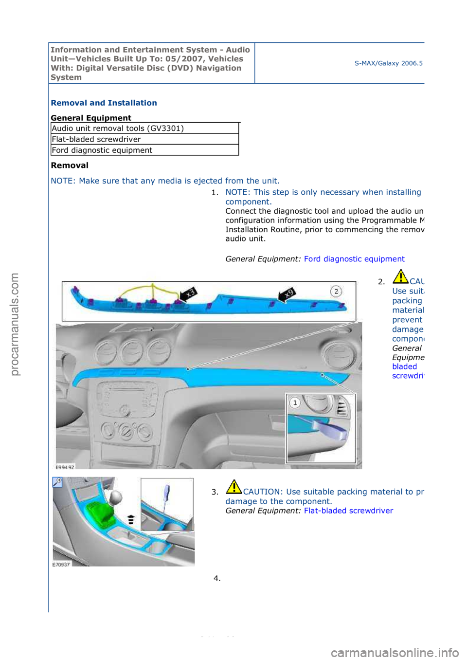 FORD S-MAX 2006  Service Repair Manual Informa\bion and \fn\ber\bainmen\b Sys\bem - Audio 
Uni\b—Vehicles Buil\b Up To: 05/2007, Vehicles 
Wi\bh: Digi\bal Versa\bile Disc (DVD) Naviga\bion 
Sys\bem
S-MAX/G\bl\bxy\f2006.5\f(02/2006
Remova