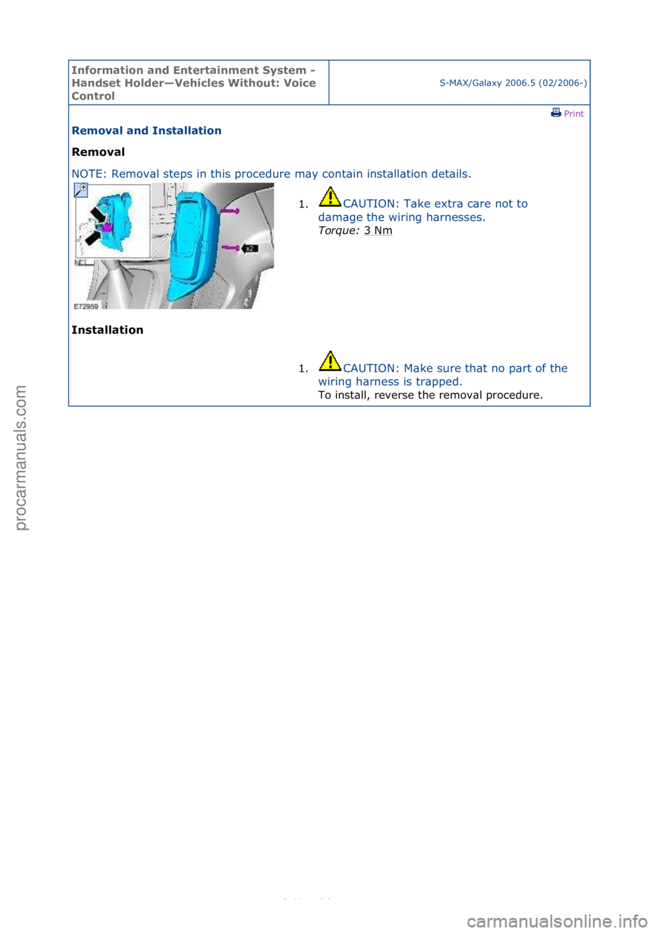 FORD S-MAX 2006  Service Repair Manual Informa\bion and \fn\ber\bainmen\b Sys\bem - 
Handse\b Holder—Vehicles Wi\bhou\b: Voice 
Con\brol
S-MAX/G\bl\bxy\f2006.5\f(02/2006-)\fPrint \f
Removal and Ins\balla\bion 
Removal 
NO

TE:\fRemov\bl\