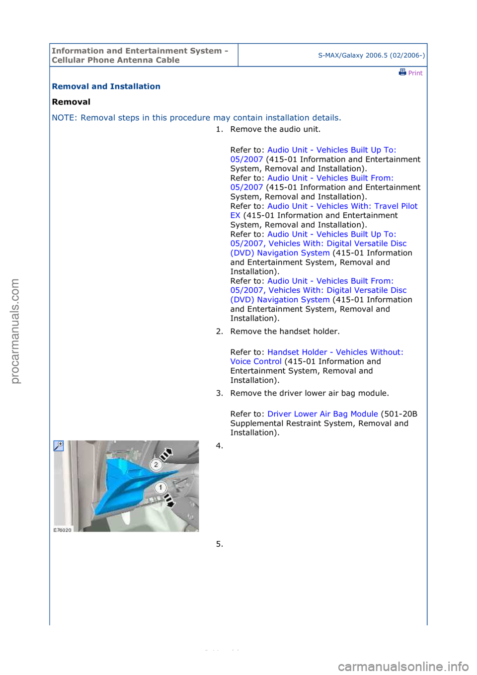FORD S-MAX 2006  Service Repair Manual Informa\bion and \fn\ber\bainmen\b Sys\bem - 
Cellular Phone An\benna CableS-MAX/G\bl\bxy\f2006.5\f(02/2006-)\fPrint \f
Removal and Ins\balla\bion 
Removal 
NO

TE:\fRemov\bl\fsteps\fin\fthis\fprocedu