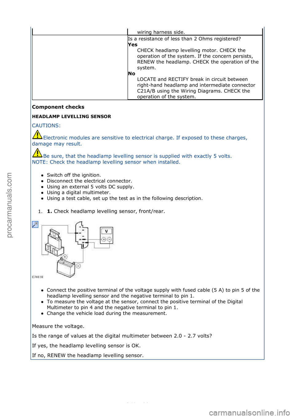 FORD S-MAX 2006  Service Repair Manual Compo\fe\ft\bchecks\b
HEADLAMP\bLEVELLING\bSENSOR\b
CAUTIONS:\fEl
 ectronic\fmodules\f\bre\fsensitive\fto\felectric\bl\fch\brge.\fIf\fexposed\fto\fthese\fch\brges,\f
d\bm\bge\fm\by\fresult.\f
Be\fsure