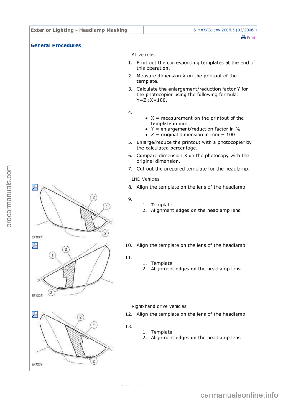 FORD S-MAX 2006  Service Repair Manual Exterior\bLighti\fg\b-\bHeadlamp\bMaski\fgS-MAX/G\bl\bxy\f2006.5\f(02/2006-)\fPrint \f
Ge\feral\bProcedures\b
All\fvehicles\f
LH

D\fVehicles\f
Right-h\bnd\fdrive\fvehicles\f
1.
Print\fout\fthe\fcorre