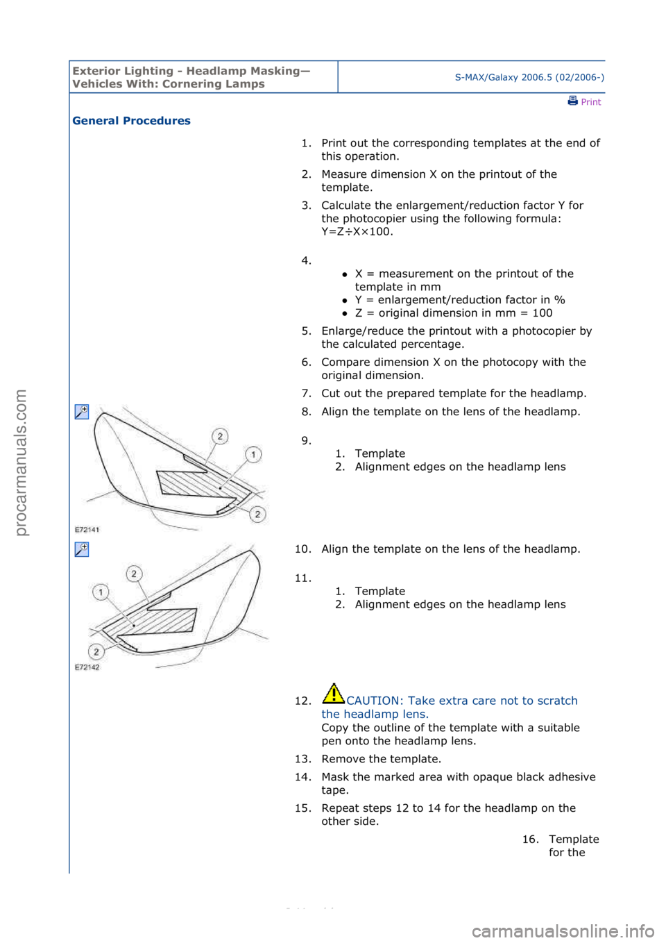 FORD S-MAX 2006  Service Repair Manual Exterior\bLighti\fg\b-\bHeadlamp\bMaski\fg—
Vehicles\bWith:\bCor\feri\fg\bLampsS-MAX/G\bl\bxy\f2006.5\f(02/2006-)\fPrint \f
Ge\feral\bProcedures\b
1.
Print\fout\fthe\fcorresponding\ftempl\btes\f\bt\