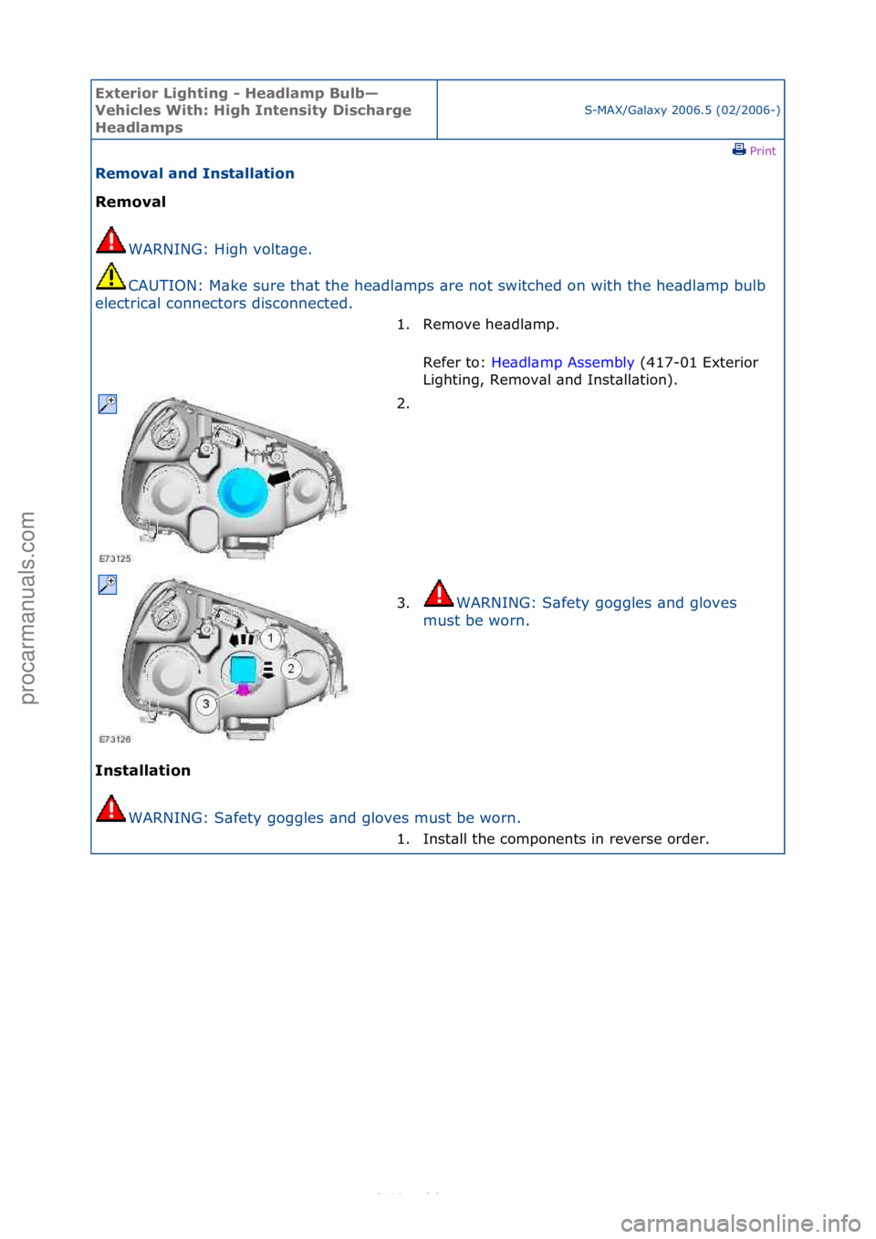 FORD S-MAX 2006  Service Repair Manual Exterior\bLighti\fg\b-\bHeadlamp\bBulb—
Vehicles\bWith:\bHigh\bI\fte\fsity\bDischarge\b
Headlamps
S-MAX/G\bl\bxy\f2006.5\f(02/2006-)\fPrint \f
Removal\ba\fd\bI\fstallatio\f\b
Removal\b
WAR
 NING:\fH