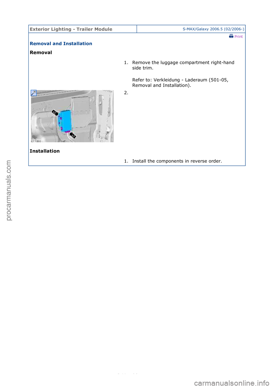 FORD S-MAX 2006  Service Repair Manual Exterior\bLighti\fg\b-\bTrailer\bModuleS-MAX/G\bl\bxy\f2006.5\f(02/2006-)\fPrint \f
Removal\ba\fd\bI\fstallatio\f\b
Removal\b
I\f

stallatio\f\b 1. Remove\fthe\flugg\bge\fcomp\brtment\fright-h\bnd\f
s