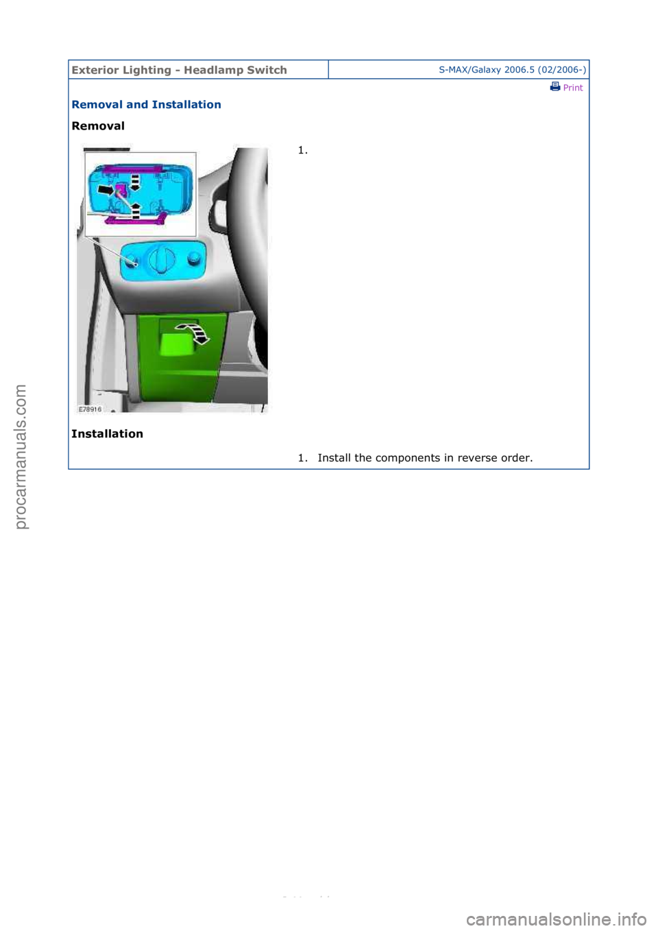 FORD S-MAX 2006  Service Repair Manual Exterior\bLighti\fg\b-\bHeadlamp\bSwitchS-MAX/G\bl\bxy\f2006.5\f(02/2006-)\fPrint \f
Removal\ba\fd\bI\fstallatio\f\b
Removal\b
I\f

stallatio\f\b 1. \f
1.

Inst\bll\fthe\fcomponents\fin\freverse\forde