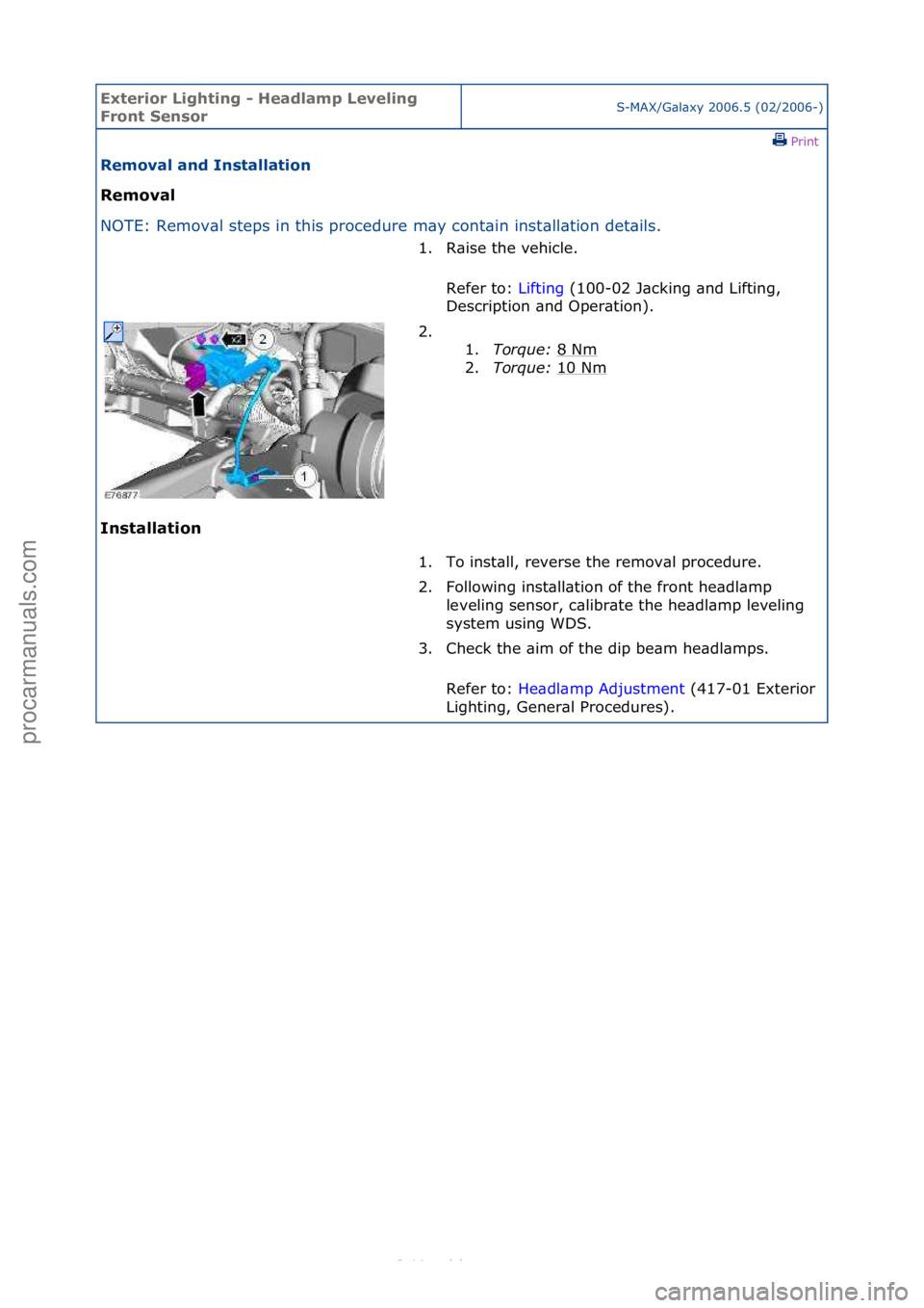 FORD S-MAX 2006  Service Repair Manual Exterior\bLighti\fg\b-\bHeadlamp\bLeveli\fg\b
Fro\ft\bSe\fsorS-MAX/G\bl\bxy\f2006.5\f(02/2006-)\fPrint \f
Removal\ba\fd\bI\fstallatio\f\b
Removal\b
NO

TE:\fRemov\bl\fsteps\fin\fthis\fprocedure\fm\by\