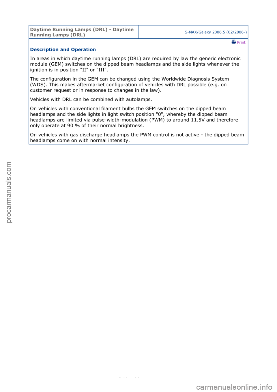 FORD S-MAX 2006  Service Repair Manual Daytime\bRunnin\f\bLamps\b(DRL)\b-\bDaytime\b
Runnin\f\bLamps\b(DRL)S-MAX/G\bl\bxy\f2006.5\f(02/2006-)\fPrint \f
Description\band\bOperation\b
In\f\bre\bs\fin\fwhich\fd\bytime\frunning\fl\bmps\f(DRL)\