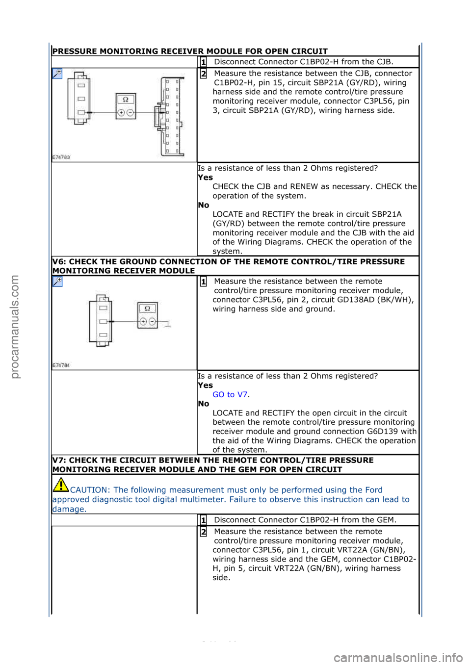 FORD S-MAX 2006  Service Repair Manual PRESSURE MONITORING RE\bEIVER MODULE FOR OPEN \bIR\bUIT
Disconnect\fConnector\fC1BP02-H\ffrom\fthe\fCJB.\f1 
Me\bsure\fthe\fresist\bnce\fbetween\fthe\fCJB,\fconnector\f
C1BP02-H,\fpin\f15,\fcircuit\fS