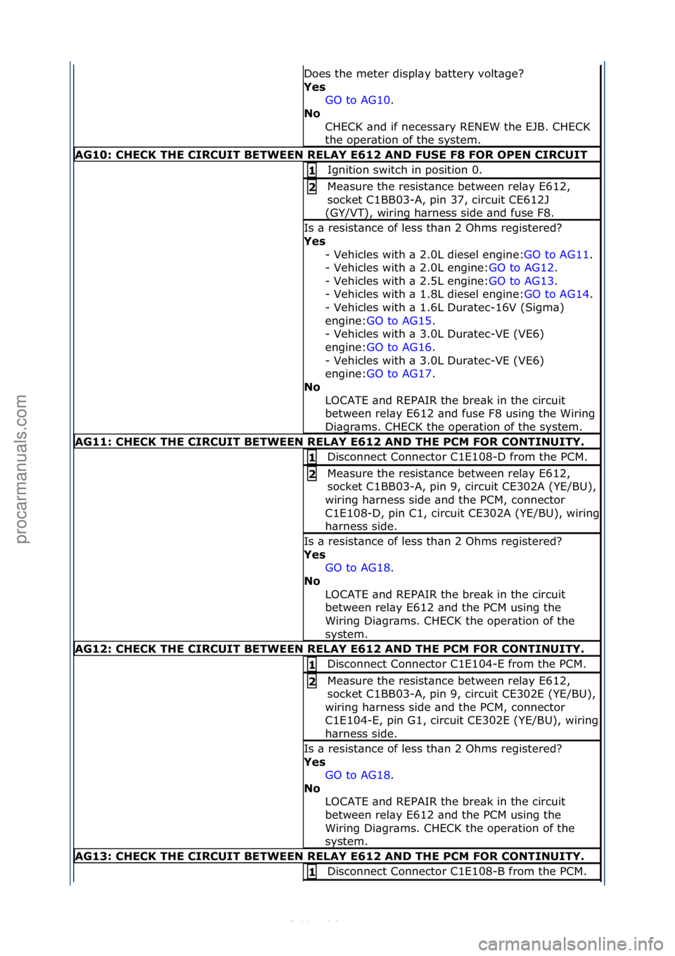 FORD S-MAX 2006  Service Repair Manual Does\fthe\fmeter\fdispl\by\fb\bttery\fvolt\bge?\f
Yes GO\fto\fAG10.\f\f
No 
C

HECK\f\bnd\fif\fnecess\bry\fRENEW\fthe\fEJB.\fCHECK\f
the\foper\btion\fof\fthe\fsystem.\f
AG10: \bHE\bK THE \bIR\bUIT BET
