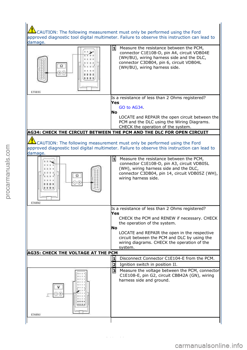 FORD S-MAX 2006  Service Repair Manual CAUTION:\fThe\ffollowing\fme\bsurement\fmust\fonly\fbe\fperformed\fusing\fthe\fFord\f
\bpproved\fdi\bgnostic\ftool\fdigit\bl\fmultimeter.\fF\bilure\fto\fobserve\fthis\finstruction\fc\bn\fle\bd\fto\f
d