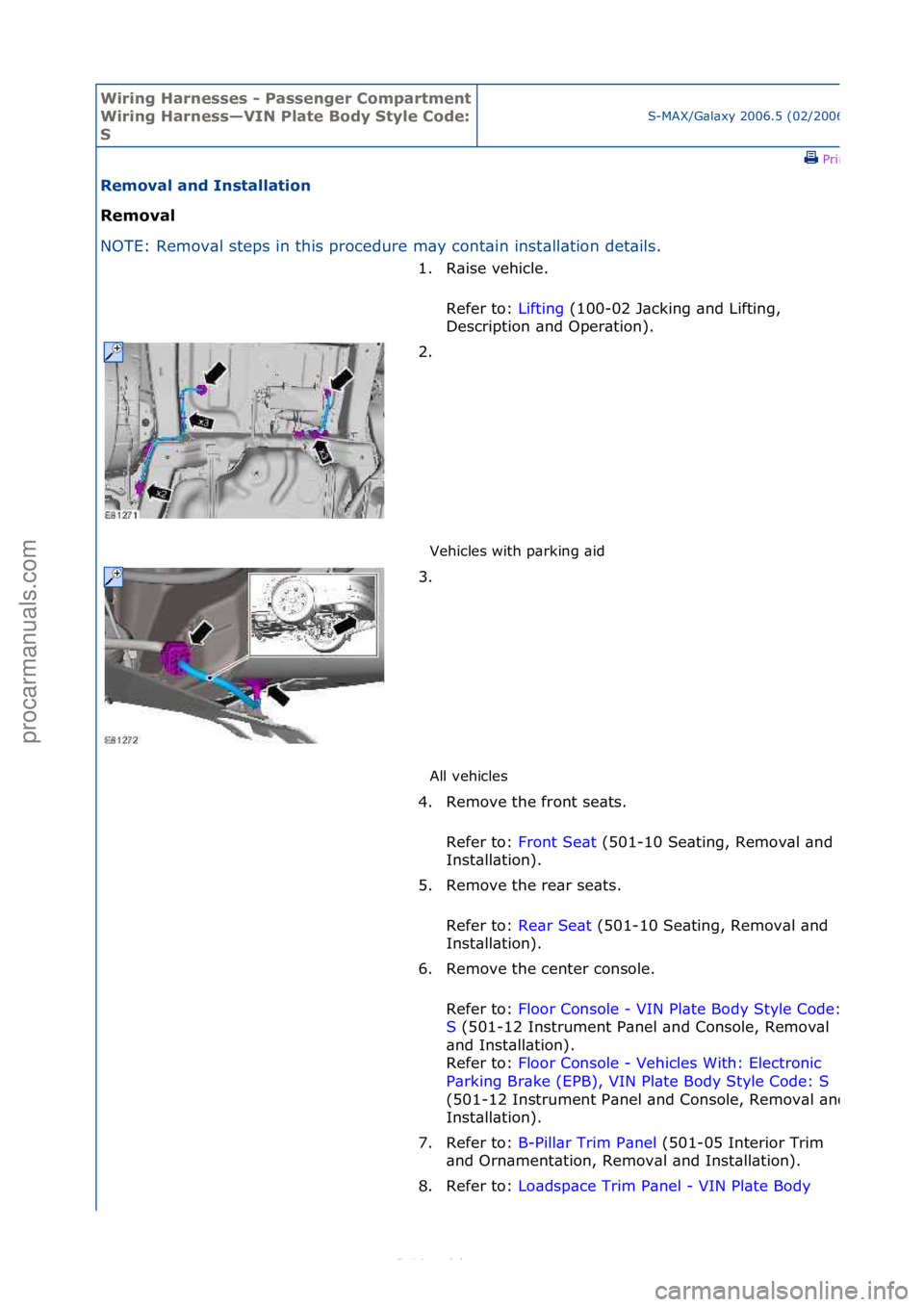 FORD S-MAX 2006  Service Repair Manual Wiring H\brnesses - \f\bssenger Comp\brtment 
Wiring H\brness—VIN \fl\bte Body Style Code: 
S
S-MAX/G\bl\bxy\f2006.5\f(02/2006
\fPrint
Remov\bl \bnd Inst\bll\btion 
Remov\bl 
NO
TE:\fRemov\bl\fsteps