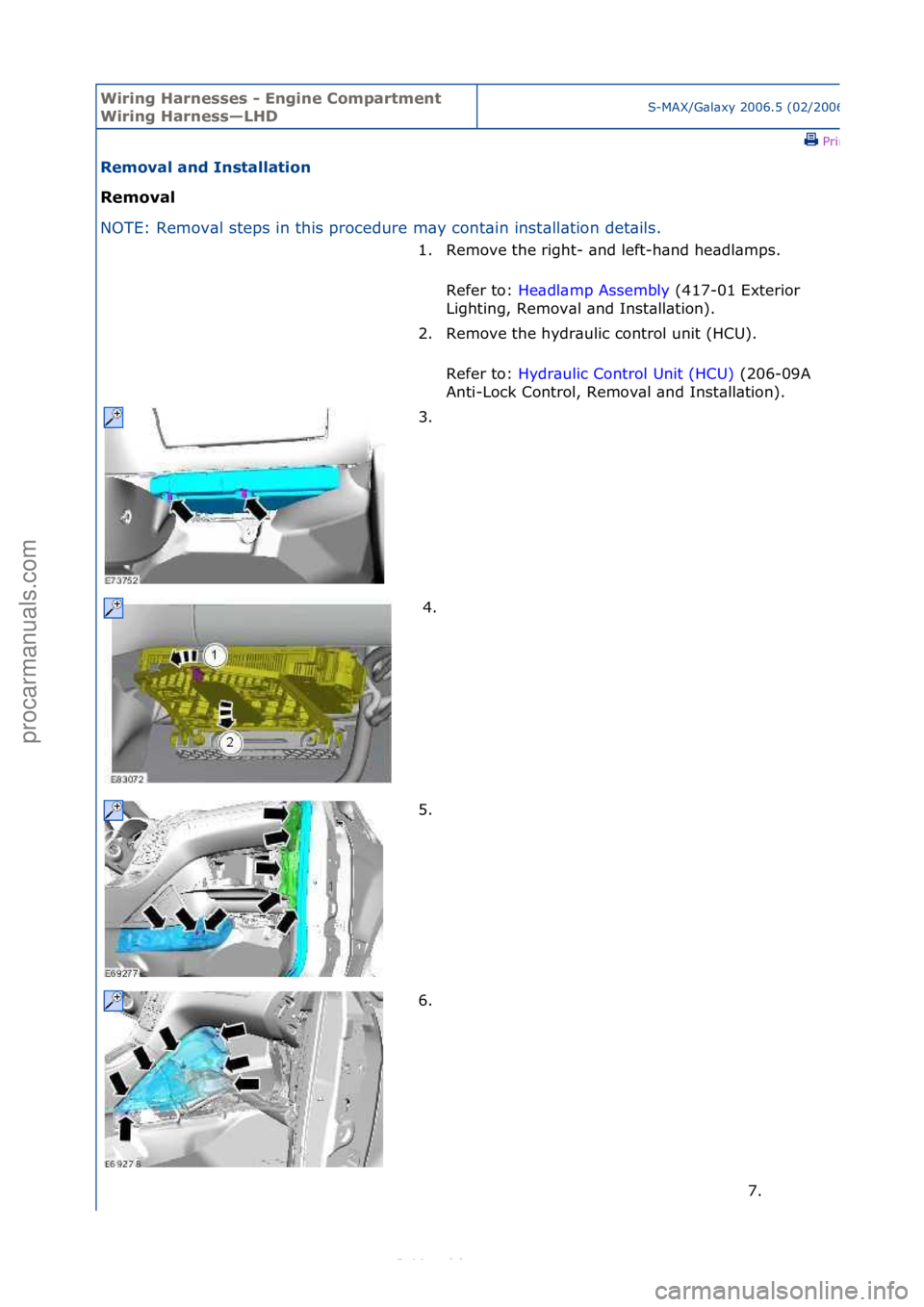 FORD S-MAX 2006  Service Repair Manual Wiring H\brnesses - \fngine Comp\brtment 
Wiring H\brness—LHDS-MAX/G\bl\bxy\f2006.5\f(02/2006
\fPrint
Remov\bl \bnd Inst\bll\btion 
Remov\bl 
NO
TE:\fRemov\bl\fsteps\fin\fthis\fprocedure\fm\by\fcont