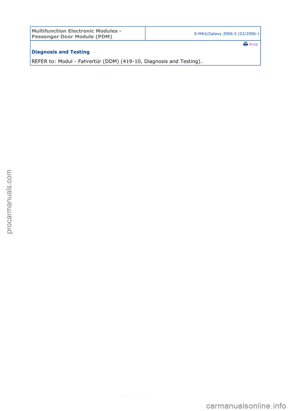 FORD S-MAX 2006  Service Repair Manual Multifun\btion El\f\btroni\b Modul\fs - 
Pass\fng\fr Door Modul\f (PDM)S-MAX/G\bl\bxy\f2006.5\f(02/2006-)\fPrint \f
Diagnosis and T\fsting 
REFER\fto:\fModul\f-\fF\bhrertür\f(DDM)\f(419-10,\fDi\bgnos
