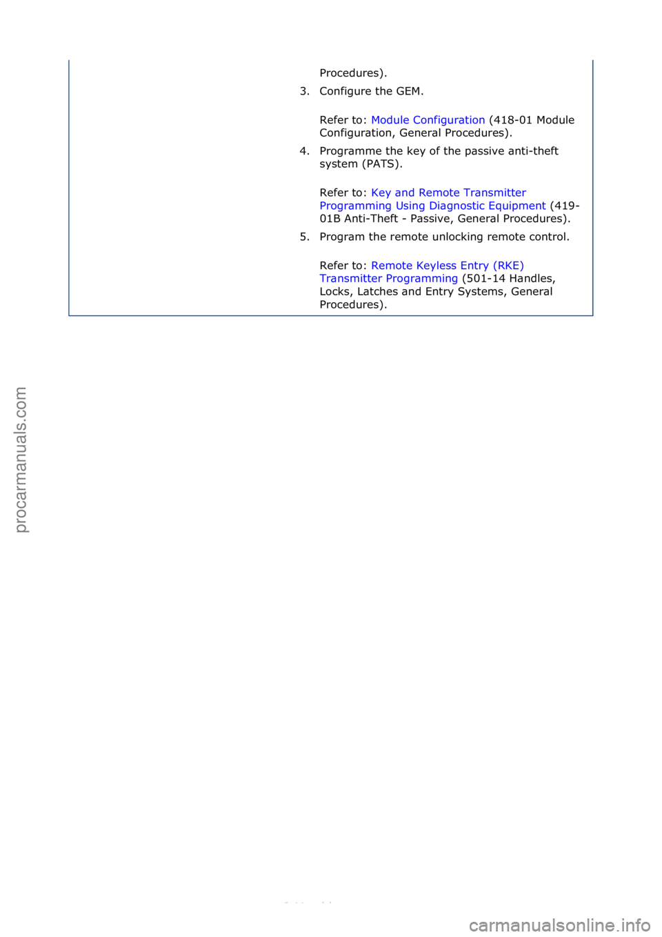 FORD S-MAX 2006  Service Repair Manual Procedures).\f
3. Configure\fthe\fGEM.\f
Refer\fto:\f Module\fConfigur\btion \f(418-01\fModule\f
Con

figur\btion,\fGener\bl\fProcedures).\f
4. Progr\bmme\fthe\fkey\fof\fthe\fp\bssive\f\bnti-theft\f s