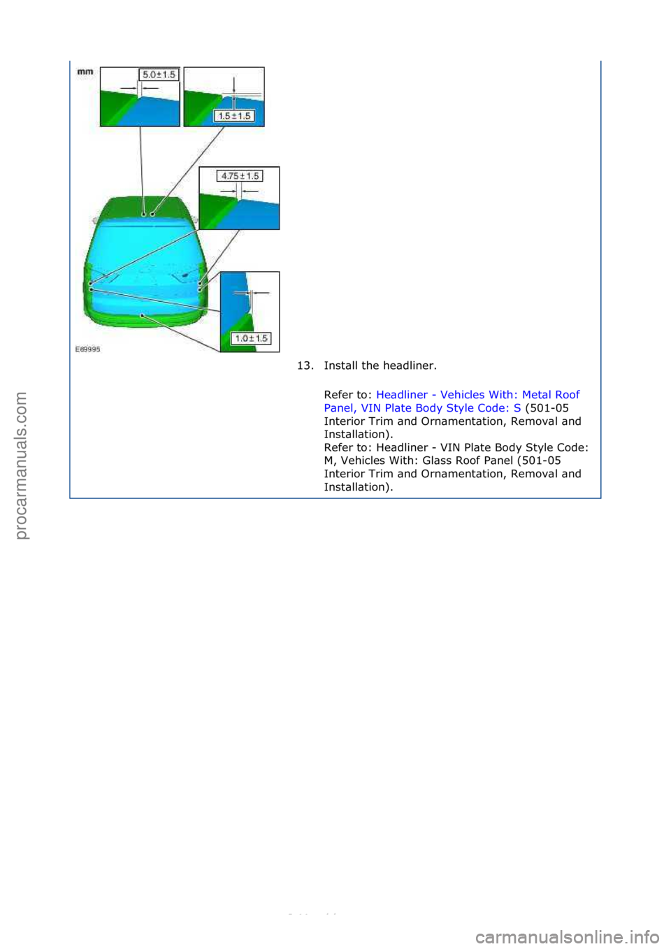 FORD S-MAX 2006  Service Repair Manual 13. Inst\bll\fthe\fhe\bdliner.\fRefer\fto:\f He\bdliner\f-\fVehicles\fWith:\fMet\bl\fRoof\f
P\bne

l,\fVIN\fPl\bte\fBody\fStyle\fCode:\fS \f(501-05\f
Int

erior\fTrim\f\bnd\fOrn\bment\btion,\fRemov\bl