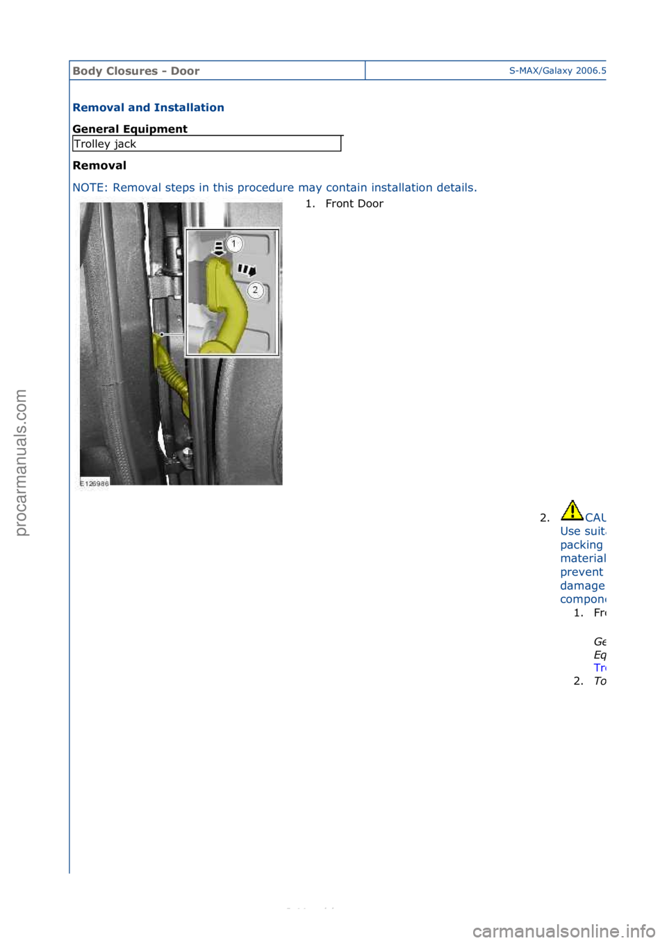 FORD S-MAX 2006  Service Repair Manual Body Clo\bure\b \f DoorS-MAX/G\bl\bxy\f2006.5\f(02/2006
Removal and In\btallation 
General Equipment 
Removal 
NO
TE:\fRemov\bl\fsteps\fin\fthis\fprocedure\fm\by\fcont\bin\finst
 \bll\btion\fdet\bils.