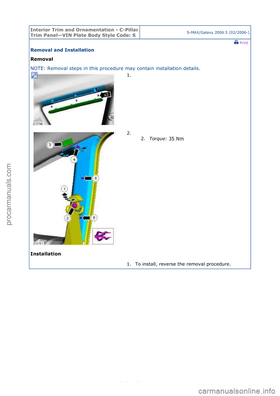FORD S-MAX 2006  Service Repair Manual Interior\bTrim\ban\f\bOrnamentation\b-\bC-Pillar\b
Trim\bPanel—VIN\bPlate\bBo\fy\bStyle\bCo\fe:\bSS-MAX/G\bl\bxy\f2006.5\f(02/2006-)\fPrint \f
Removal\ban\f\bInstallation\b
Removal\b
NO

TE:\fRemov\