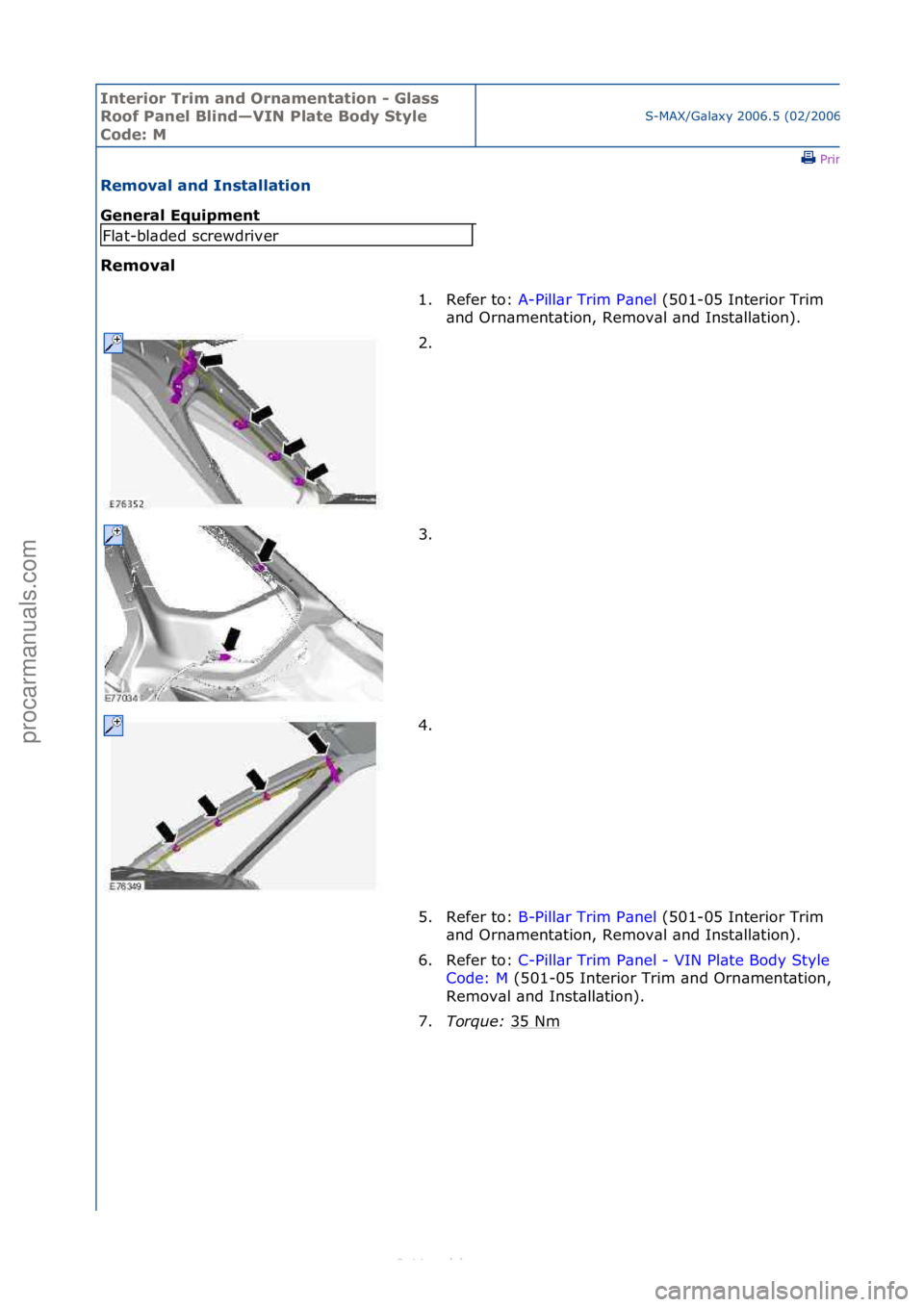 FORD S-MAX 2006  Service Repair Manual Interior\bTrim\ban\f\bOrnamentation\b-\bGlass\b
Roof\bPanel\bBlin\f—VIN\bPlate\bBo\fy\bStyle\b
Co\fe:\bM
S-MAX/G\bl\bxy\f2006.5\f(02/2006
\fPrint
Removal\ban\f\bInstallation\b
General\bEquipment\b
R