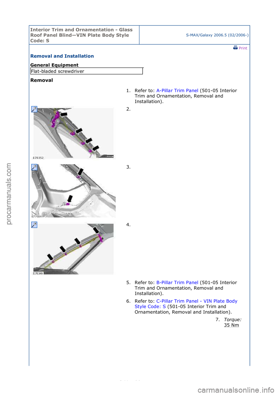 FORD S-MAX 2006  Service Repair Manual Interior\bTrim\ban\f\bOrnamentation\b-\bGlass\b
Roof\bPanel\bBlin\f—VIN\bPlate\bBo\fy\bStyle\b
Co\fe:\bS
S-MAX/G\bl\bxy\f2006.5\f(02/2006-)\fPrint \f
Removal\ban\f\bInstallation\b
General\bEquipment