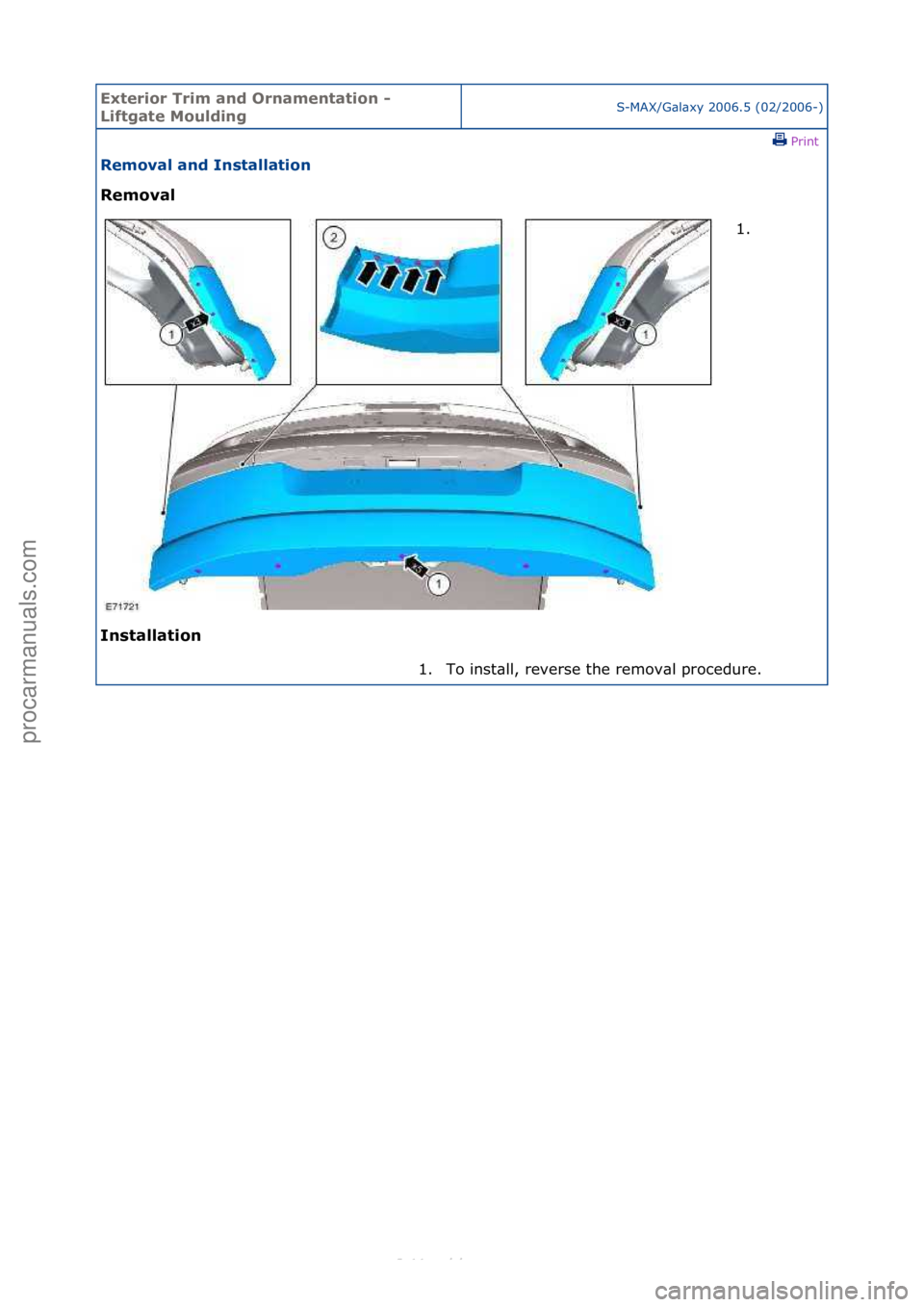 FORD S-MAX 2006  Service Repair Manual Exterior\bTrim\ba\fd\bOr\fame\ftatio\f\b-\b
Liftgate\bMouldi\fgS-MAX/G\bl\bxy\f2006.5\f(02/2006-)\fPrint \f
Removal\ba\fd\bI\fstallatio\f\b
Removal\b
I\f

stallatio\f\b 1. \f
1.

To\finst\bll,\frevers