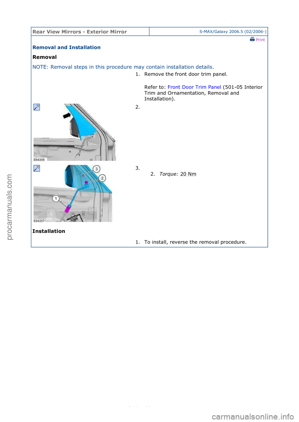 FORD S-MAX 2006  Service Repair Manual Rear Vie\b Mirrors \f Exterior MirrorS-MAX/G\bl\bxy\f2006.5\f(02/2006-)\fPrint \f
Removal and Installation 
Removal 
NO

TE:\fRemov\bl\fsteps\fin\fthis\fprocedure\fm\by\fcont\bin\finst
 \bll\btion\fde