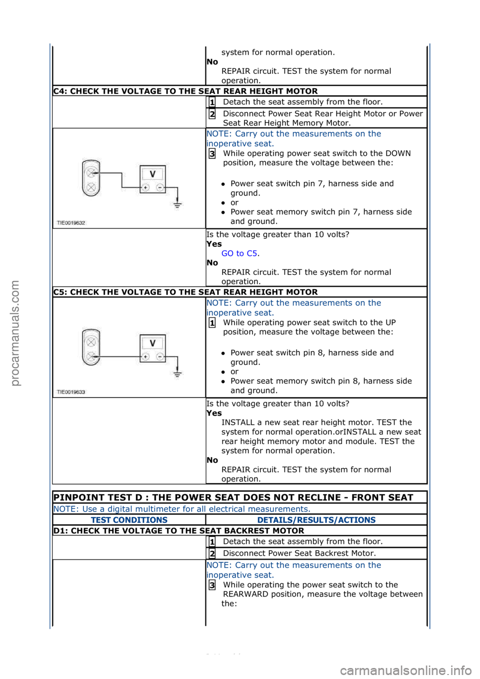 FORD S-MAX 2006  Service Repair Manual system\ffor\fnorm\bl\foper\btion.\f
N\f\b REPAIR\fcircuit.\fTEST\fthe\fsystem\ffor\fnorm\bl\f
oper\btion.\f
C4:\bCHECK\bTHE\bVOLTAGE\bTO\bTHE\bSEAT\bREAR\bHEIGHT\bMOTOR
Det\bch\fthe\fse\bt\f\bssembly\