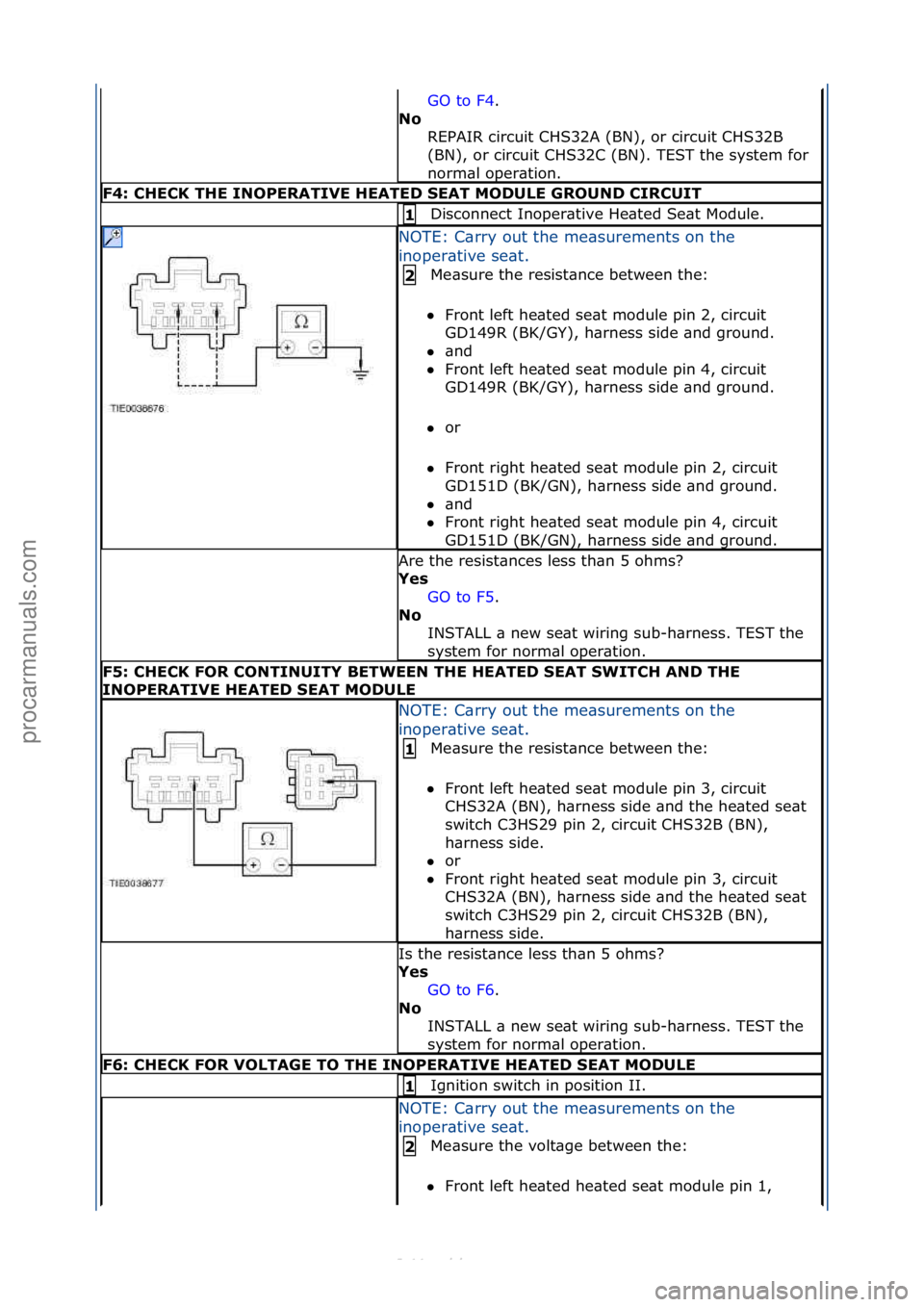 FORD S-MAX 2006  Service Repair Manual GO\fto\fF4.\f\f
N\f\b R
EPAIR\fcircuit\fCHS32A\f(BN),\for\fcircuit\fCHS32B\f
(BN),\for\fcircuit\fCHS32C\f(BN).\fTEST\fthe\fsystem\ffor\f
norm\bl\foper\btion.\f
F4:\bCHECK\bTHE\bINOPERATIVE\bHEATED\bSE