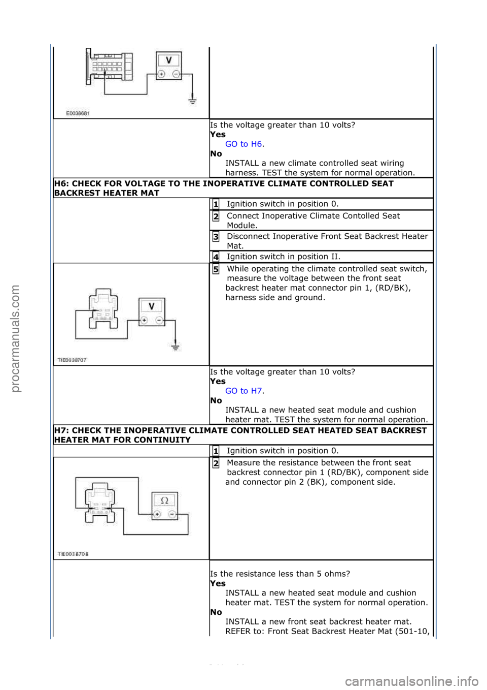 FORD S-MAX 2006  Service Repair Manual Is\fthe\fvolt\bge\fgre\bter\fth\bn\f10\fvolts?\f
Yes\bGO\fto\fH6 .\f\f
N\f\b I

NSTALL\f\b\fnew\fclim\bte\fcontrolled\fse\bt\fwiring\f
h\brness.\fTEST\fthe\fsystem\ffor\fnorm\bl\foper\btion.\f
H6:\bCH