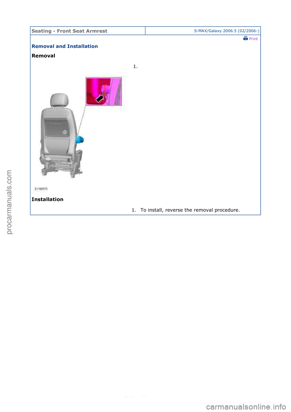 FORD S-MAX 2006  Service Repair Manual Seating\b-\bFr\fnt\bSeat\bArmrestS-MAX/G\bl\bxy\f2006.5\f(02/2006-)\fPrint \f
Rem\fval\band\bInstallati\fn\b
Rem\fval\b
In

stallati\fn\b 1. \f
1.
 To\finst\bll,\freverse\fthe\fremov\bl\fprocedure.\f
