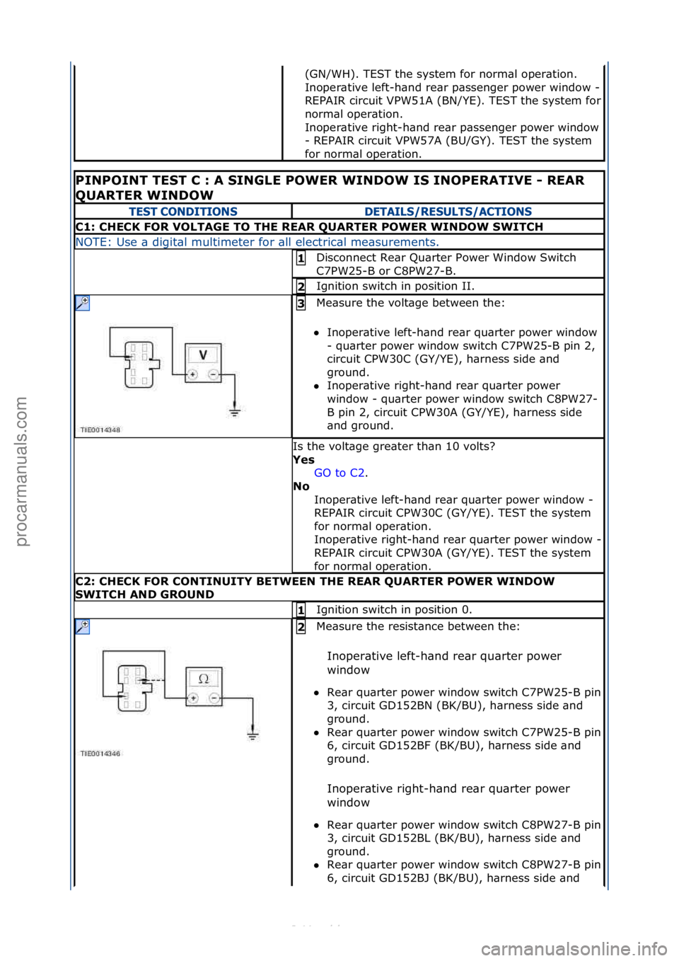 FORD S-MAX 2006  Service Repair Manual (GN/WH).\fTEST\fthe\fsystem\ffor\fnorm\bl\foper\btion.\f
Inoper\btive\fleft-h\bnd\fre\br\fp\bssenger\fpower\fwindow\f-
\f
REPAIR\fcircuit\fVPW51A\f(BN/YE).\fTEST\fthe\fsystem\ffor\f
norm\bl\foper\btio