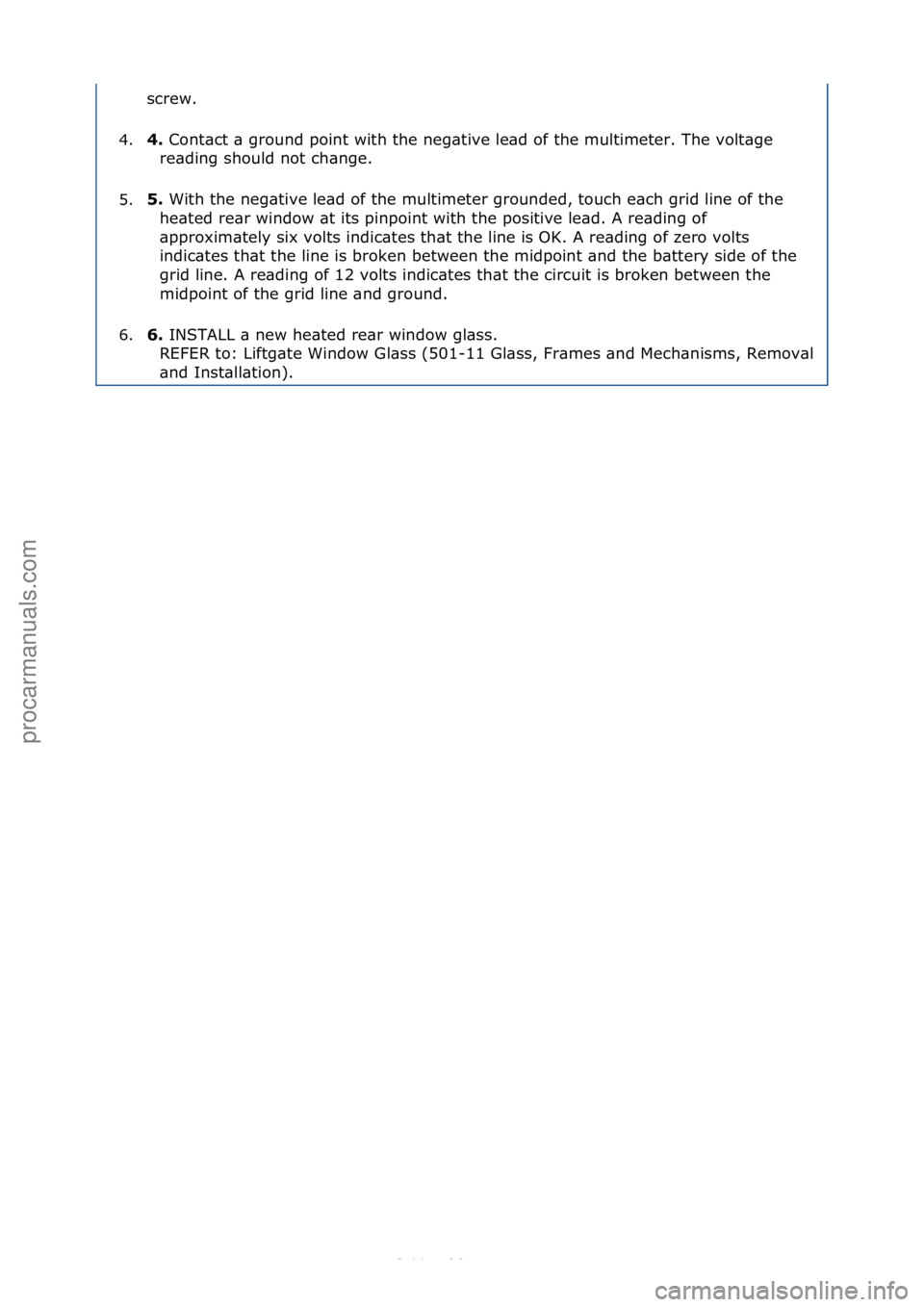 FORD S-MAX 2006  Service Repair Manual screw.\f
4. 4. 
Cont\bct\f\b\fground\fpoint\fwith\fthe\fneg\btive\fle\bd\fof\fthe\fmultimeter.\fThe\fvolt\bge\f
r
 e\bding\fshould\fnot\fch\bnge.\f
5. 5. 
With\fthe\fneg\btive\fle\bd\fof\fthe\fmultime