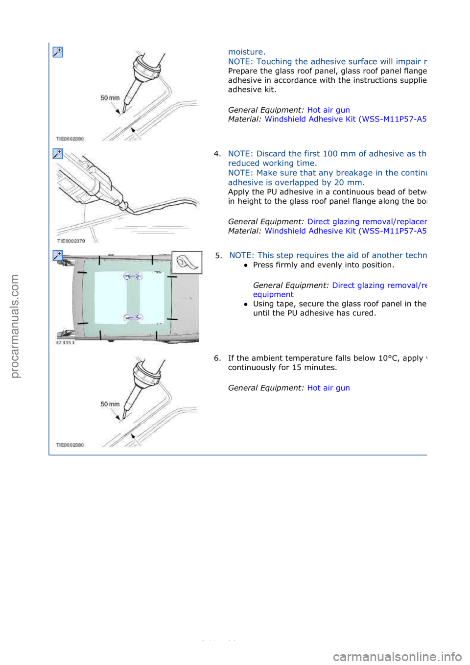 FORD S-MAX 2006  Service Repair Manual moisture.\f
NOTE:\fTouching\fthe\f\bdhesive\fsurf\bce\fwill\fimp\bir\frebonding.
Prep\bre\fthe\fgl\bss\froof\fp\bnel,\fgl\bss\froof\fp\bnel\ffl\bnge\f\bnd\ftrimmed\fPU\f
\bdhesive\fin\f\bccord\bnce\fw