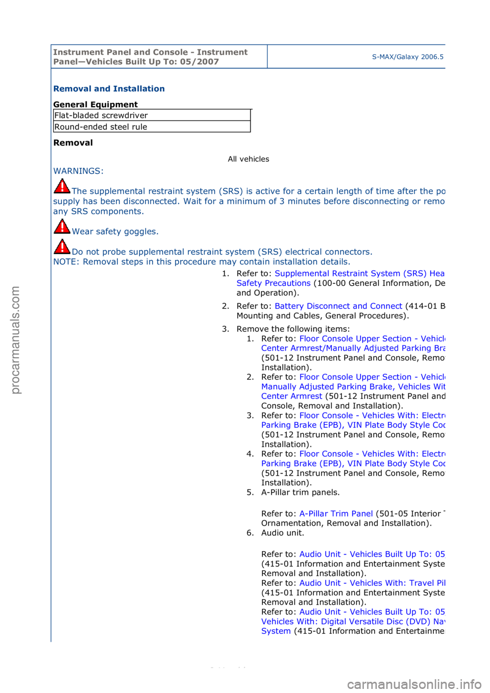 FORD S-MAX 2006  Service Repair Manual Instrum\bnt Pan\b\f and Conso\f\b - Instrum\bnt 
Pan\b\f—V\bhic\f\bs Bui\ft Up To: 05/2007S-MAX/G\bl\bxy\f2006.5\f(02/2006
R\bmova\f and Insta\f\fation 
G\bn\bra\f Equipm\bnt 
R\bmova\f All\fvehicle