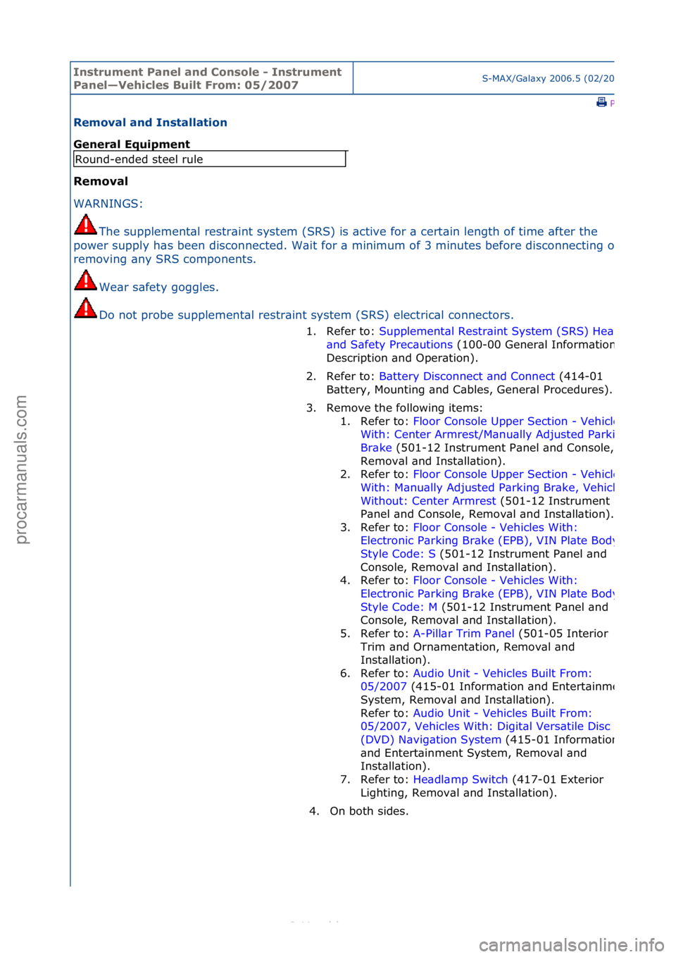 FORD S-MAX 2006  Service Repair Manual Instrum\bnt Pan\b\f and Conso\f\b - Instrum\bnt 
Pan\b\f—V\bhic\f\bs Bui\ft From: 05/2007S-MAX/G\bl\bxy\f2006.5\f(02/2006
\fPrint
R\bmova\f and Insta\f\fation 
G\bn\bra\f Equipm\bnt 
R\bmova\f 
WAR
