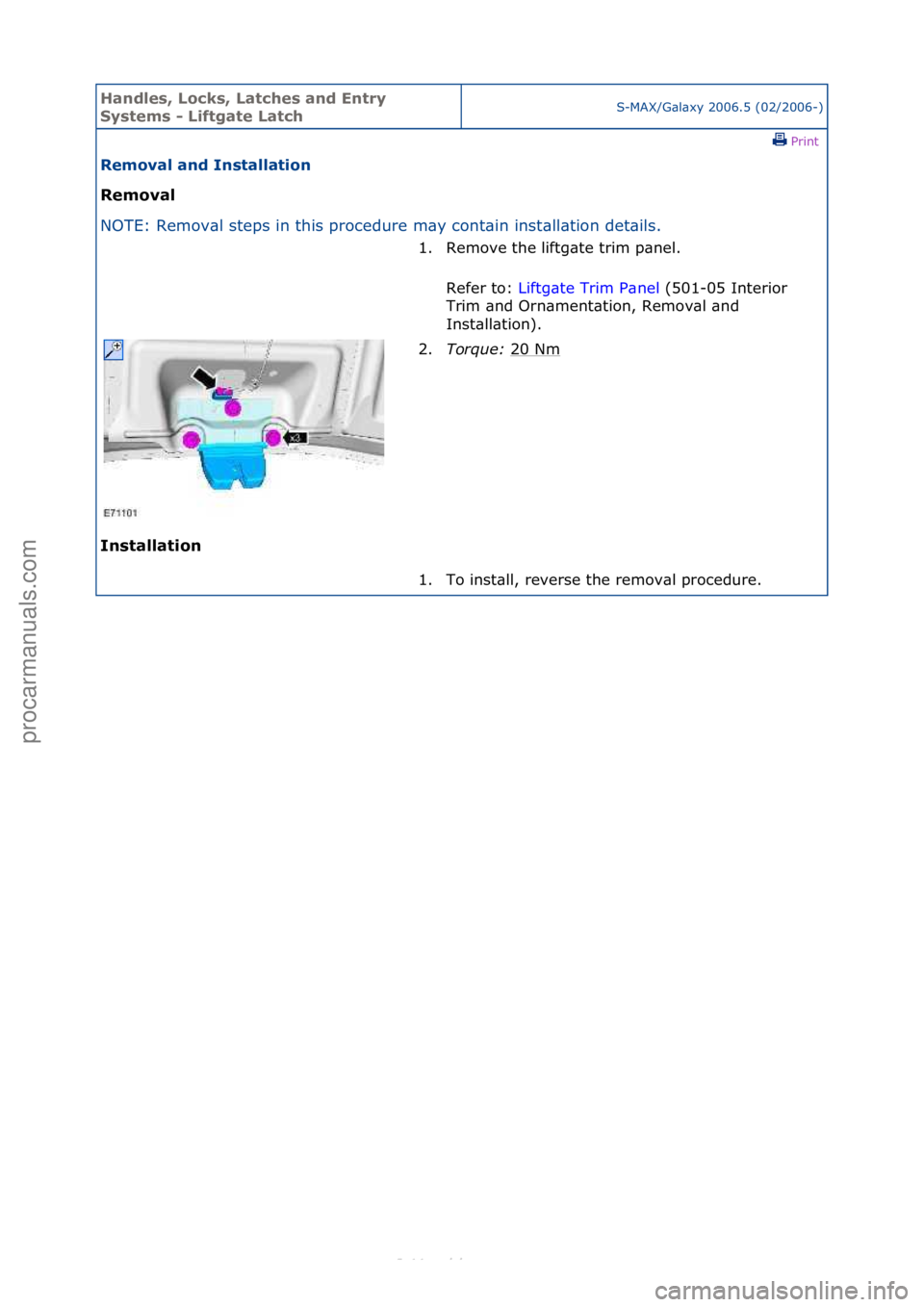 FORD S-MAX 2006  Service Repair Manual Handles\b Lo\fks\b Lat\fhes and Entry 
Systems - Liftgate Lat\fhS-MAX/G\bl\bxy\f2006.5\f(02/2006-)\fPrint \f
Removal and Installation 
Removal 
NO

TE:\fRemov\bl\fsteps\fin\fthis\fprocedure\fm\by\fcon