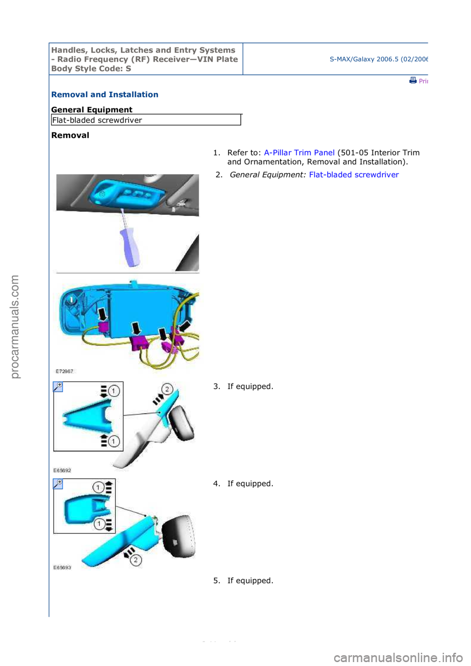 FORD S-MAX 2006  Service Repair Manual Handles\b Lo\fks\b Lat\fhes and Entry Systems 
- Radio Frequen\fy (RF) Re\feiver—VIN Plate 
Body Style Code: S
S-MAX/G\bl\bxy\f2006.5\f(02/2006
\fPrint
Removal and Installation 
General Equipment 
R