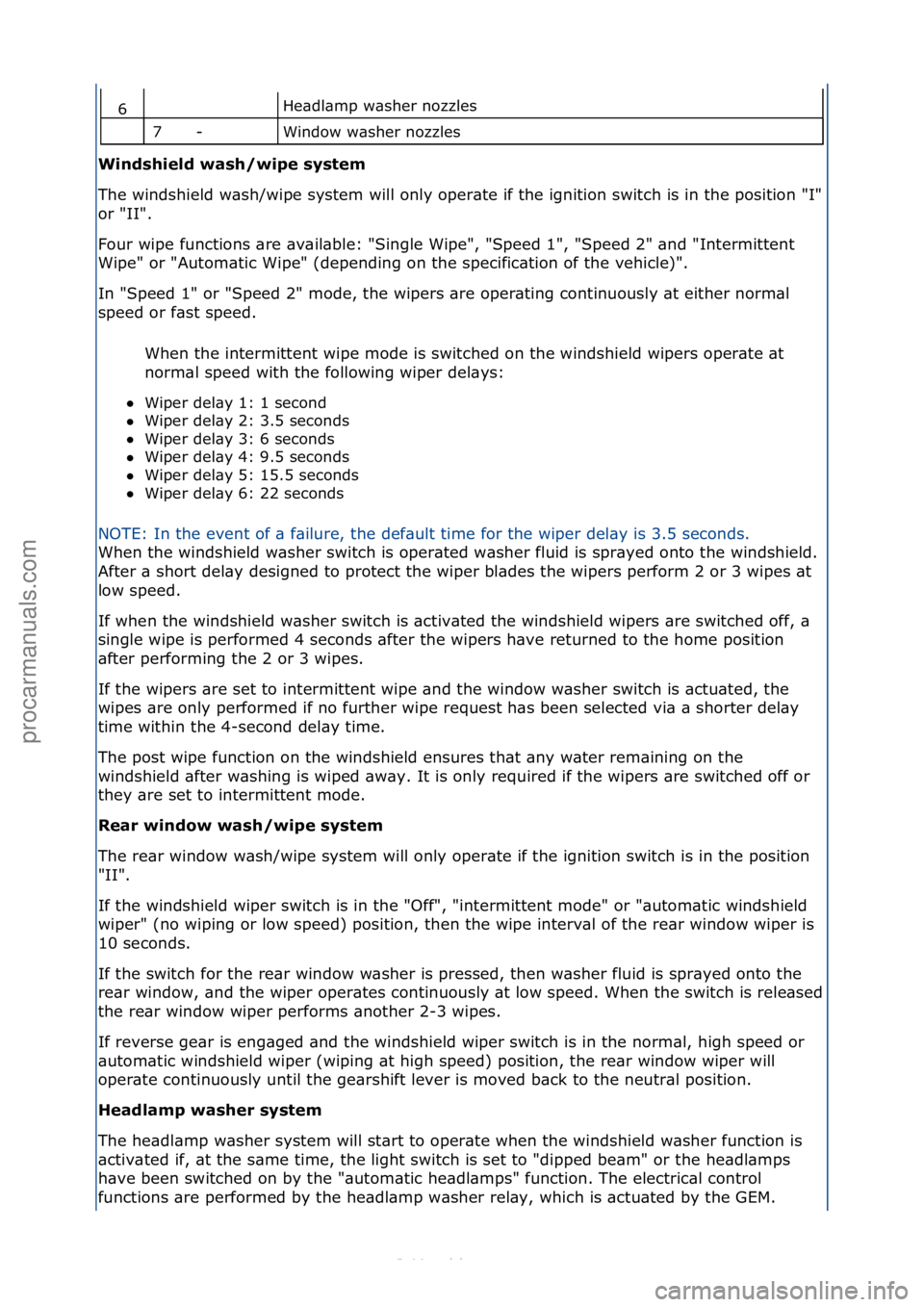 FORD S-MAX 2006  Service Repair Manual He\bdl\bmp\fw\bsher\fnozzles\f
Window\fw\bsher\fnozzles\f
Windshield w\bsh/wipe system 
The\fwindshield\fw\bsh/wipe\fsystem\fwill\fonly\foper\bte\fif\fthe\fignition\fswitch\fis\fin\fthe\fposition\f