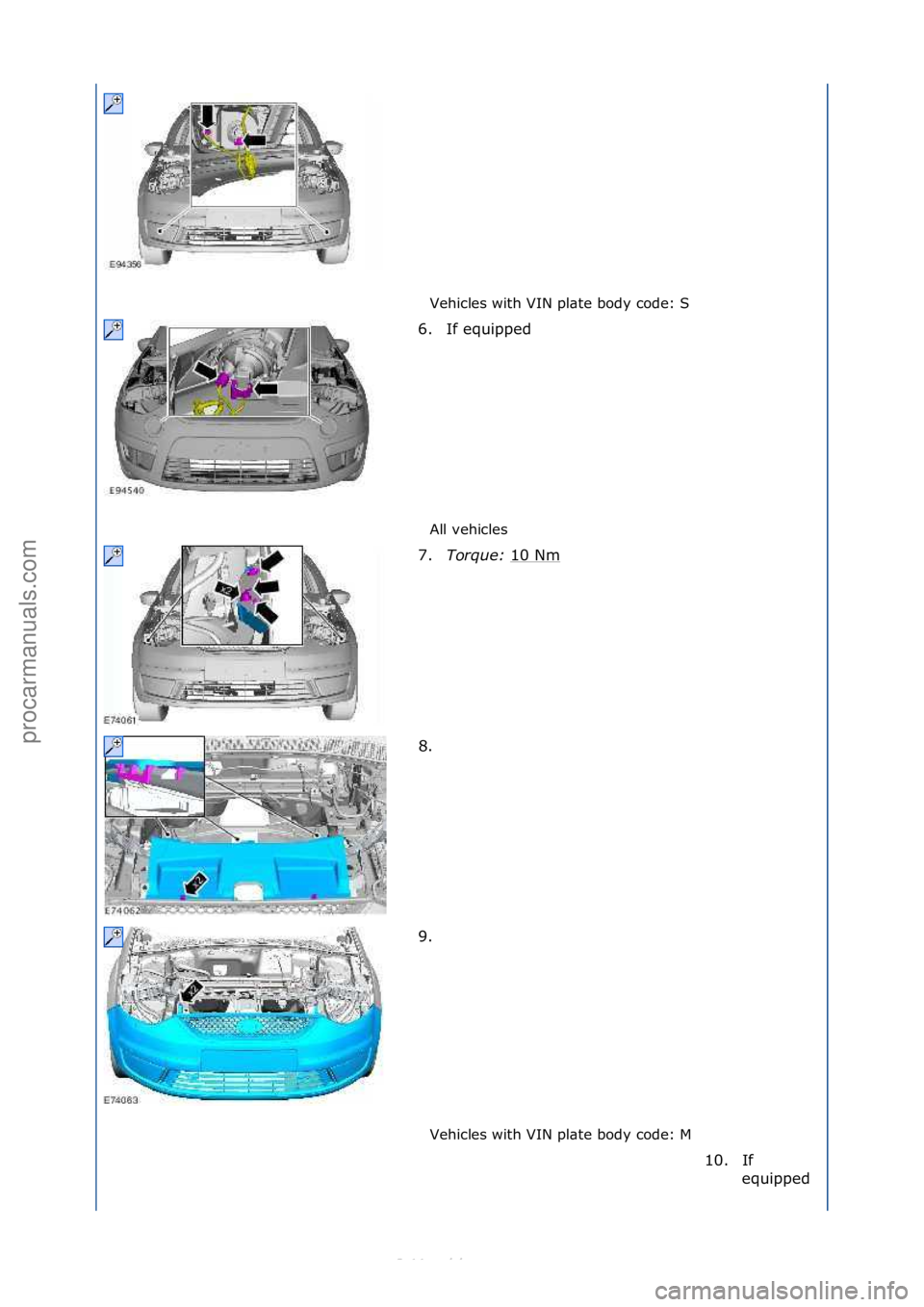 FORD S-MAX 2006  Service Repair Manual Vehicles\fwith\fVIN\fpl\bte\fbody\fcode:\fS\f
All\fvehicles\f
Vehicles\fwith\fVIN\fpl\bte\fbody\fcode:\fM\f
6. If\fequipped\f
7.
T

orque:\b 10\fNm
\f
8. \f
9. \f
10. If\fequipped\f
\f\f
\f\f
\f\f
\f\