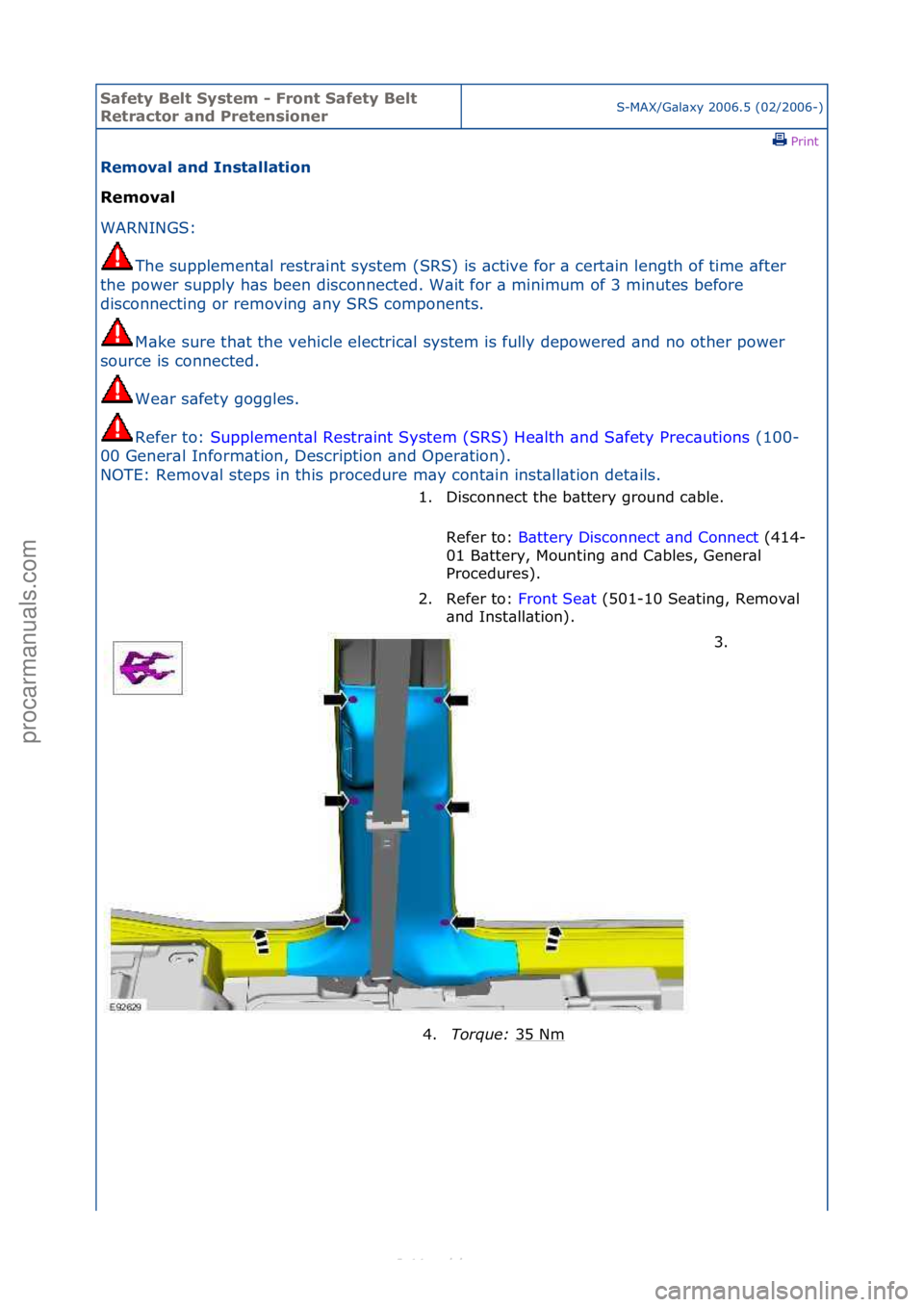 FORD S-MAX 2006  Service Repair Manual Safety \belt System \f Front Safety \belt 
Retractor and PretensionerS-MAX/G\bl\bxy\f2006.5\f(02/2006-)\fPrint \f
Removal and Installation 
Removal 
WAR

NINGS:\f
The
 \fsupplement\bl\frestr\bint\fsys