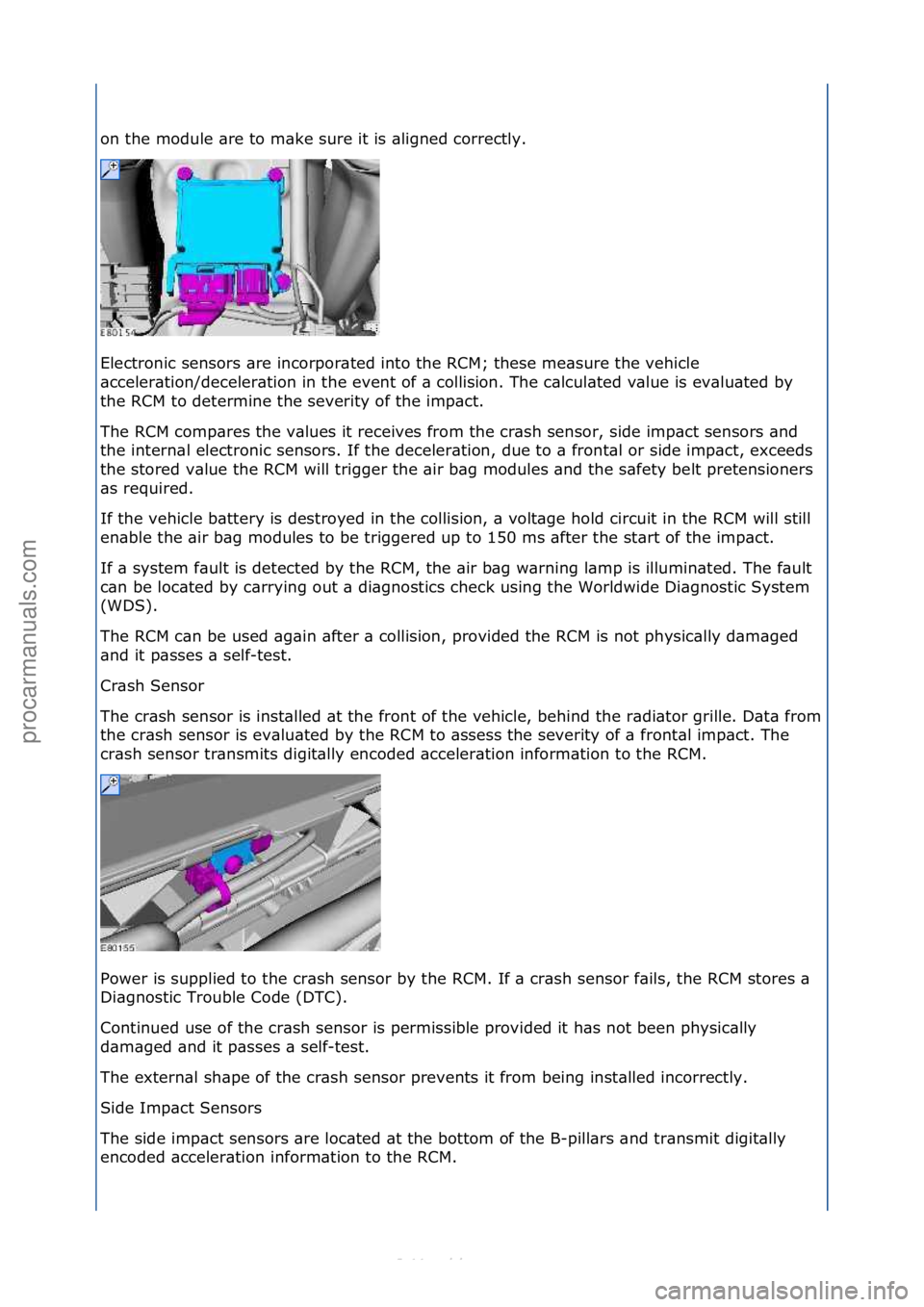 FORD S-MAX 2006  Service Repair Manual on\fthe\fmodule\f\bre\fto\fm\bke\fsure\fit\fis\f\bligned\fcorrectly.\f
Electronic\fsensors\f\bre\fincorpor\bted\finto\fthe\fRCM;\fthese\fme\bsure\fthe\fvehicle\f
\bcceler\btion/deceler\btion\fin\fthe\