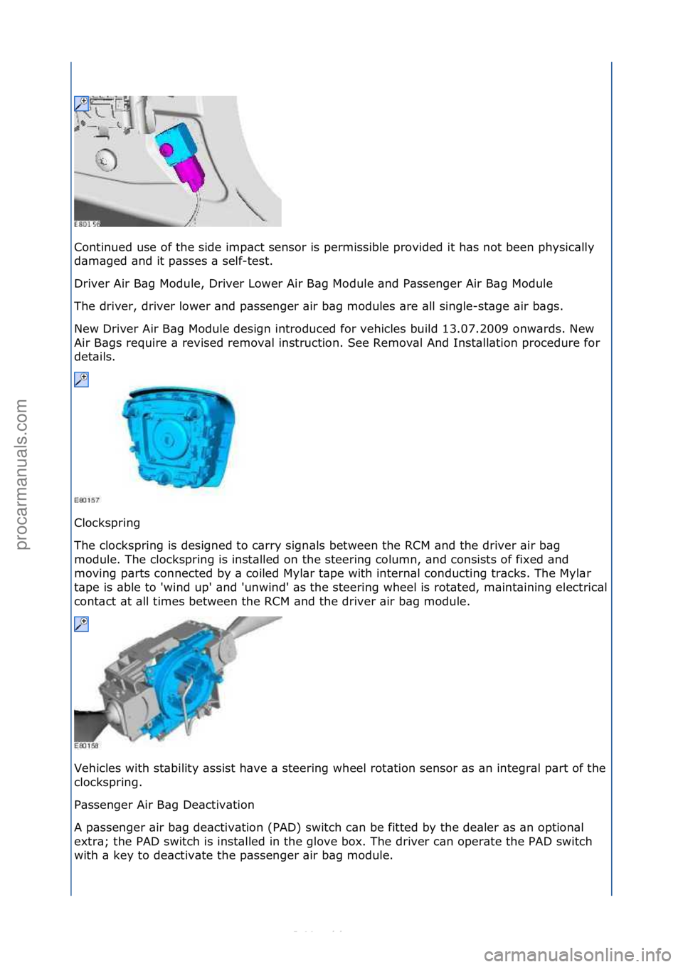 FORD S-MAX 2006  Service Repair Manual Continued\fuse\fof\fthe\fside\fimp\bct\fsensor\fis\fpermissible\fprovided\fit\fh\bs\fnot\fbeen\fphysic\blly\f
d\bm\bged\f\bnd\fit\fp\bsses\f\b\fself-test.\f
Driver\fAir\fB\bg\fModule,\fDriver\fLower\f