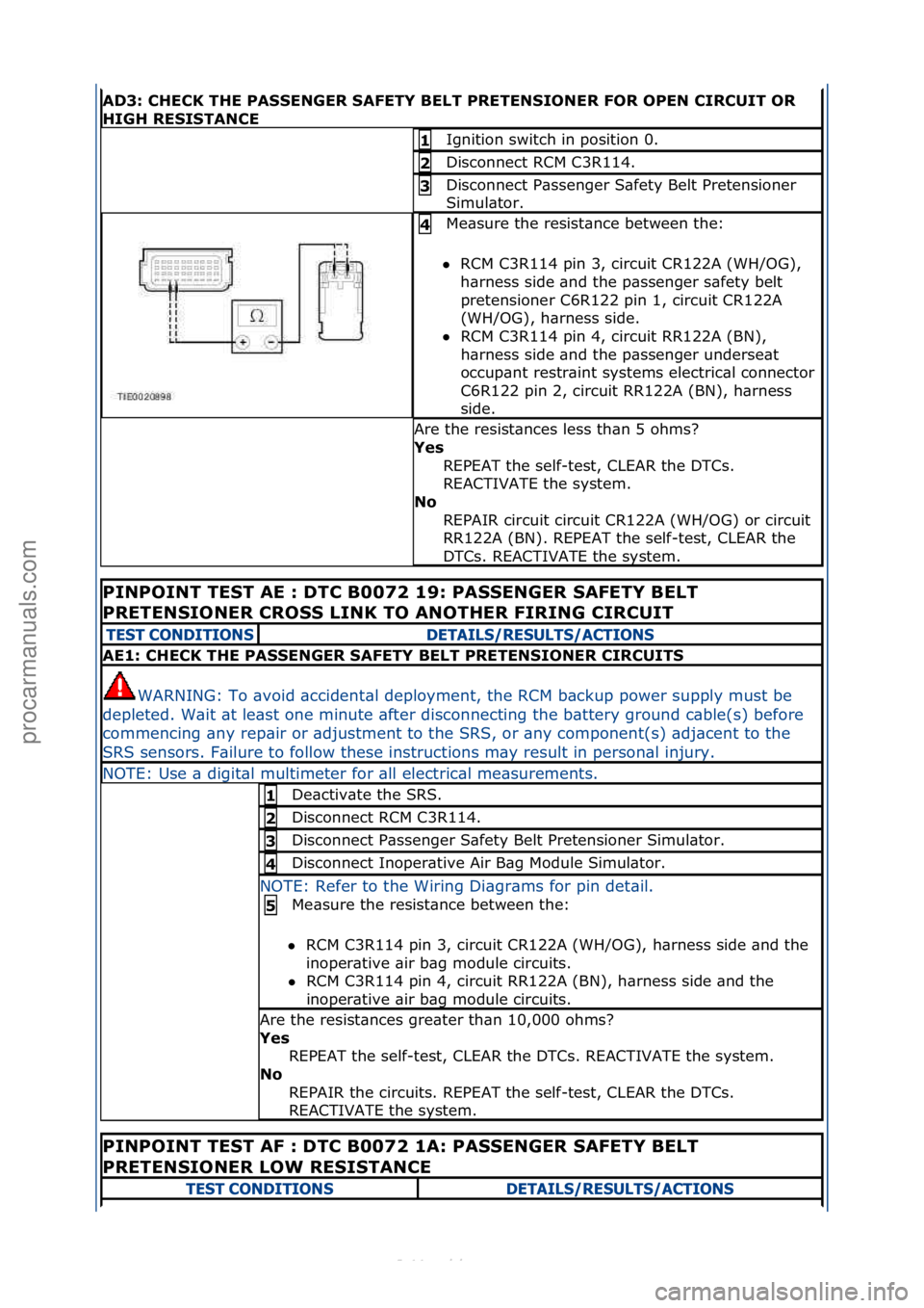 FORD S-MAX 2006  Service Repair Manual AD3: CHECK THE PASSENGER SAFETY BELT PRETENSIONER FOR OPEN CIRCUIT OR 
HIGH RESISTANCE
Ignition\fswitch\fin\fposition\f0.\f1 
Disconnect\fRCM\fC3R114.\f2 
Disconnect\fP\bssenger\fS\bfety\fBelt\fPreten